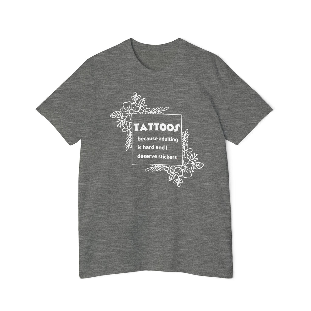 Tattoos Because Adulting Is Hard and I Deserve Stickers Tee on Bella + Canvas Shirt