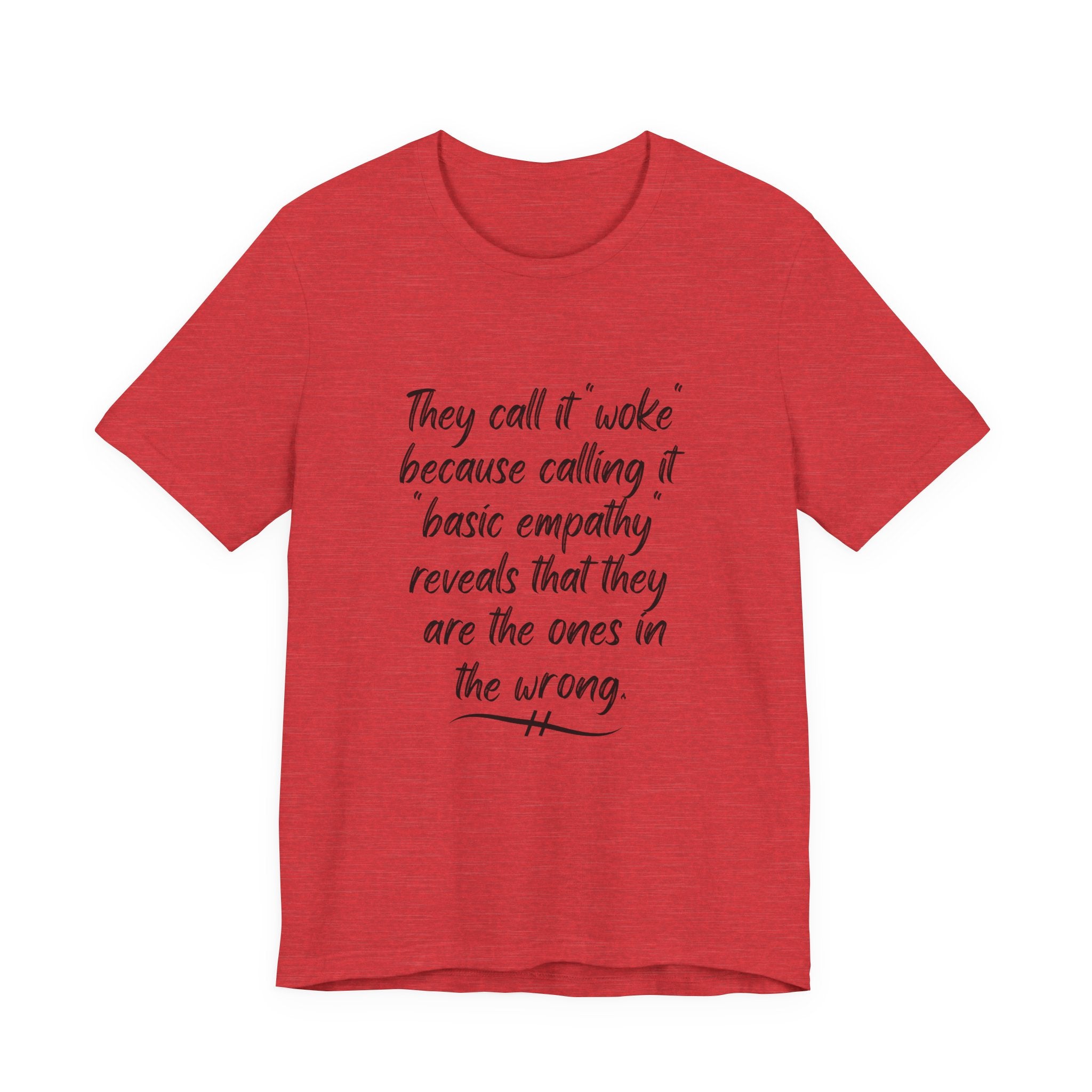 They Call It "Woke" - Basic Empathy Statement Tee on Bella + Canvas Shirt