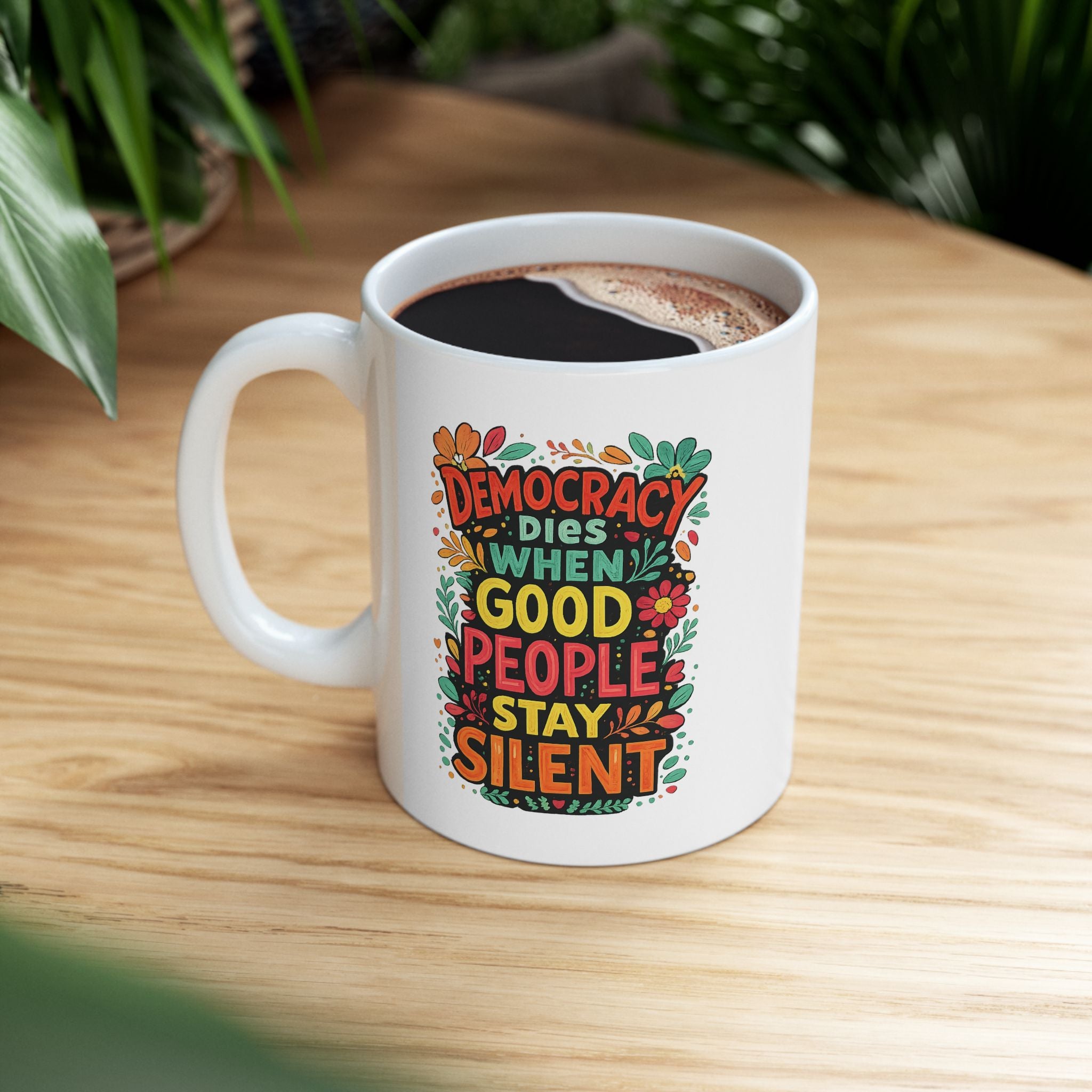Democracy Dies When Good People Stay Silent Ceramic Coffee Mug