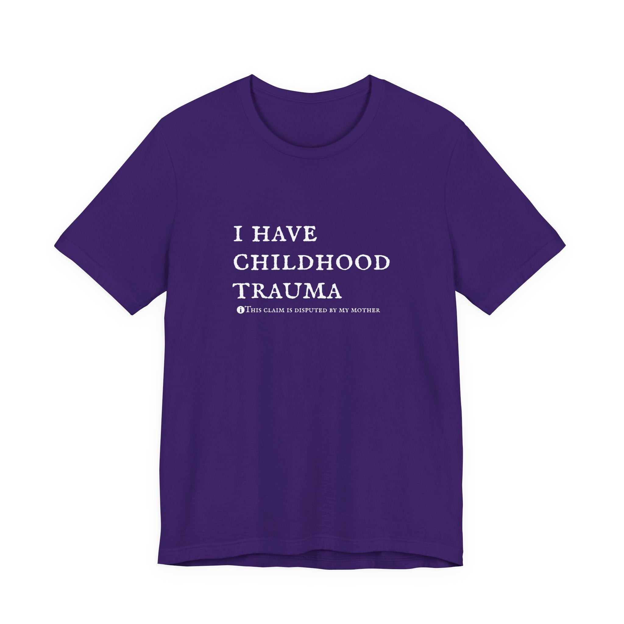 Funny 'I Have Childhood Trauma (This Claim Is Disputed By My Mother)' T-Shirt