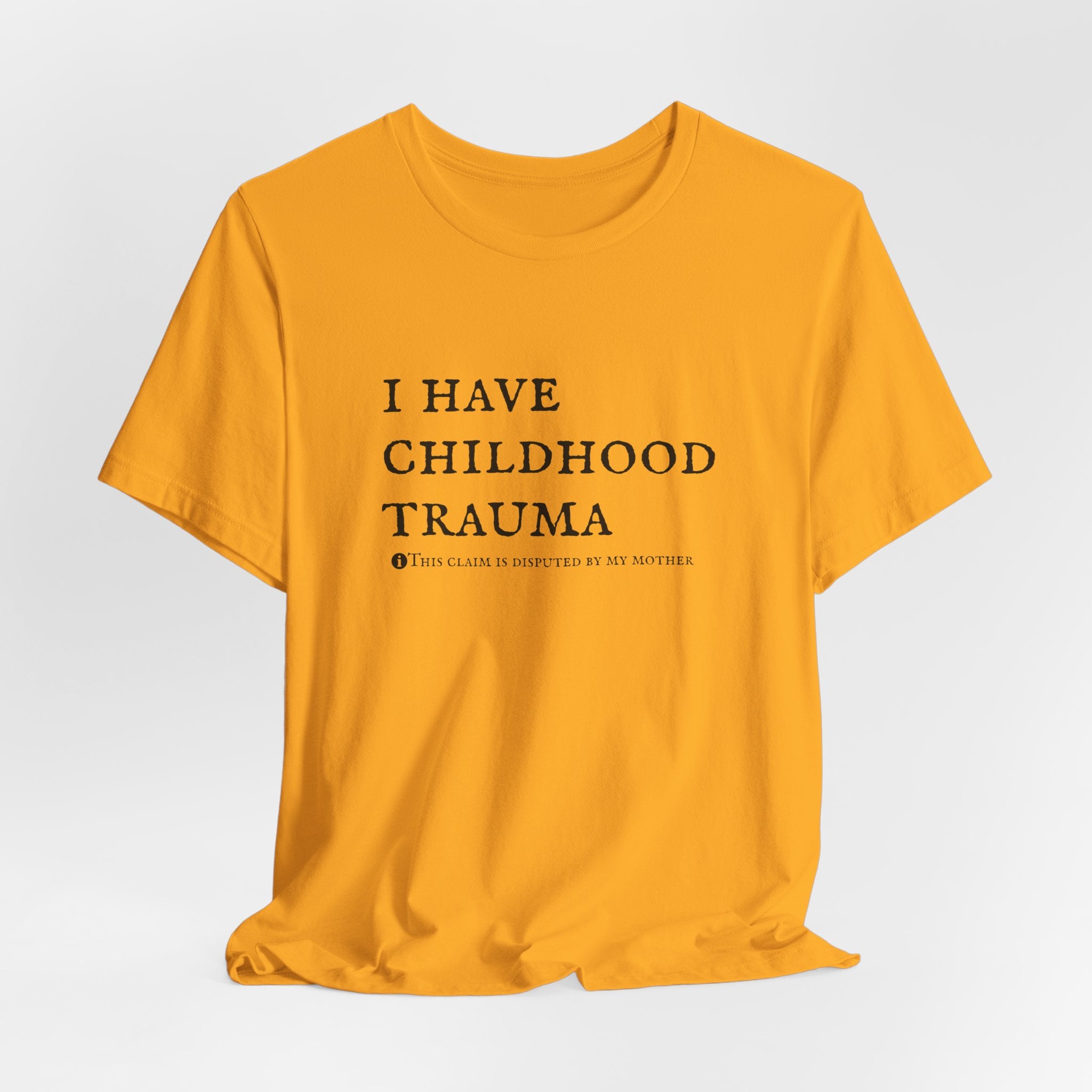 Funny 'I Have Childhood Trauma (This Claim Is Disputed By My Mother)' T-Shirt