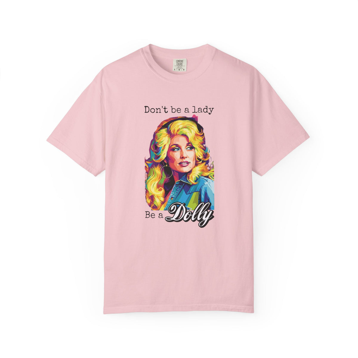 Don’t Be a Lady Be a Dolly Comfort Colors T-shirt | Retro Feminist Vintage Shirt