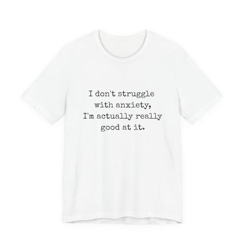 Actually Really Good At Anxiety Bella + Canvas Tee