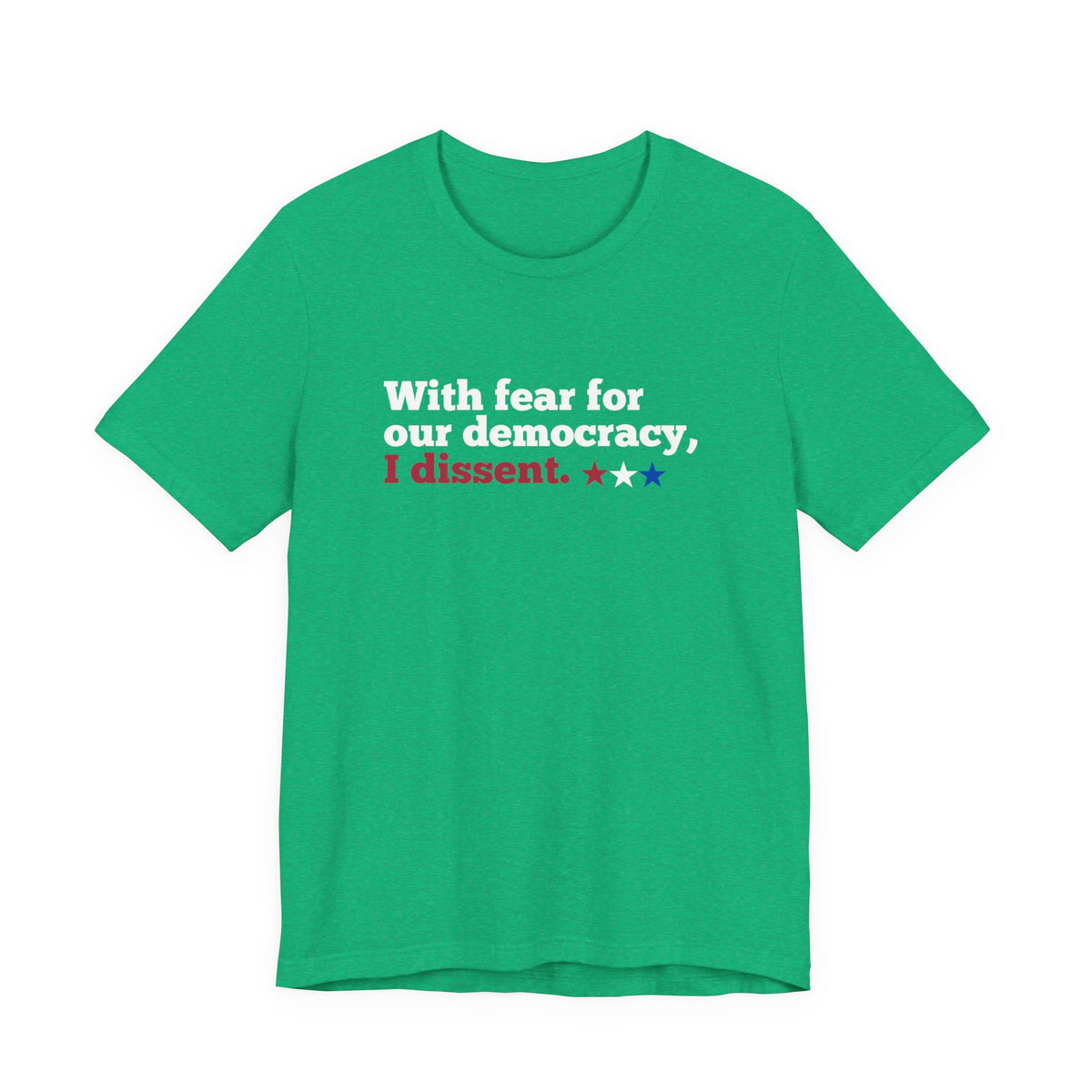 "With fear for our democracy, I dissent." Bella + Canvas T-Shirt