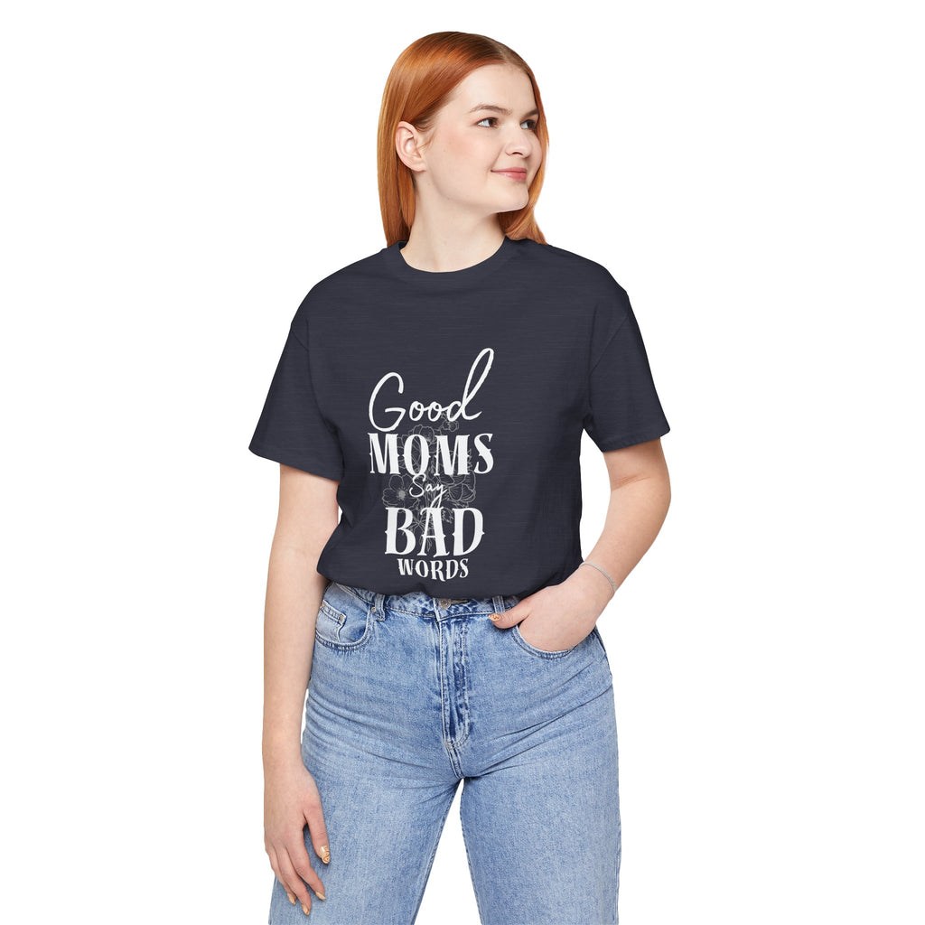 Good Moms Say Bad Words Bella + Canvas T-Shirt