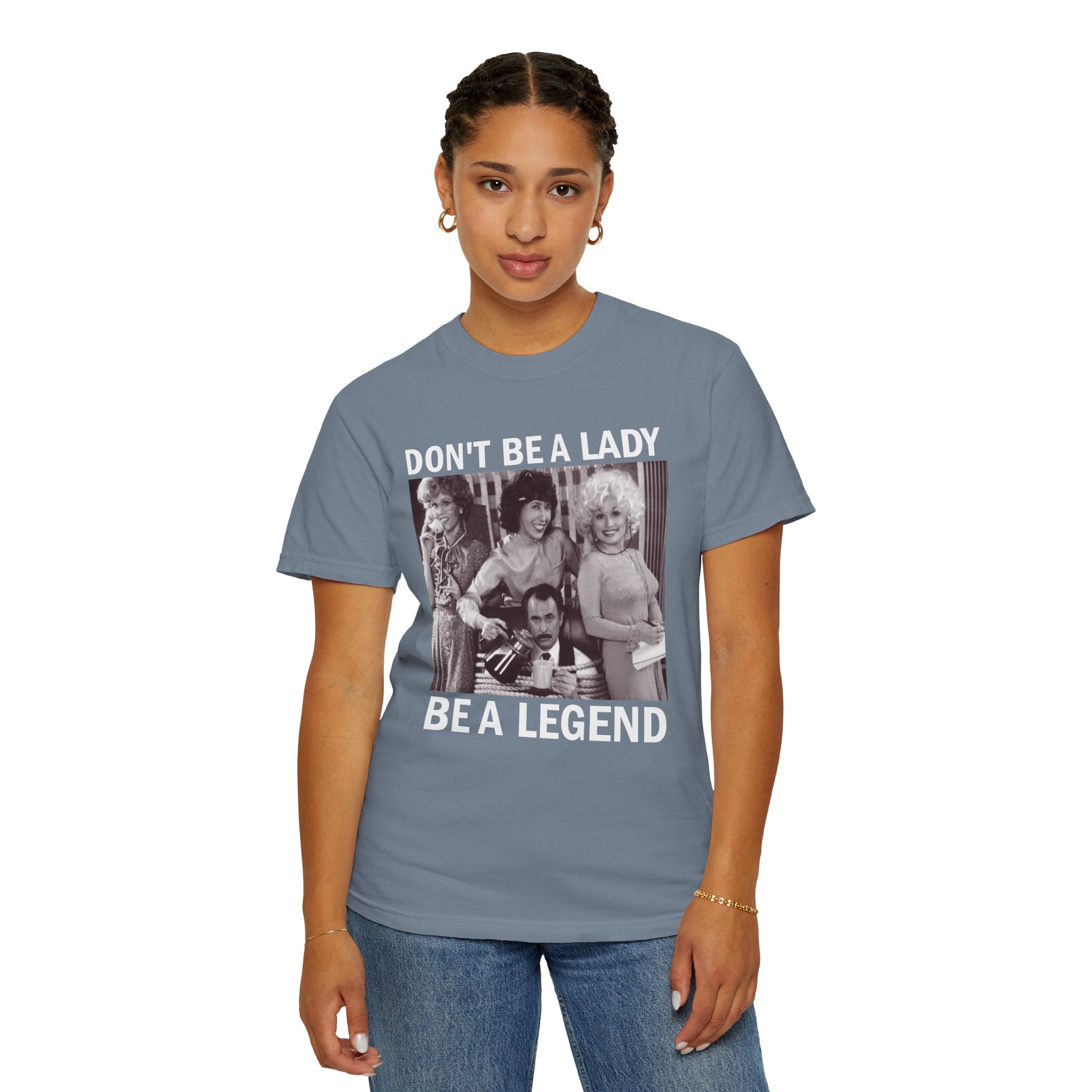 Don’t Be a Lady Be a Legend 9 to 5 Comfort Colors T-Shirt