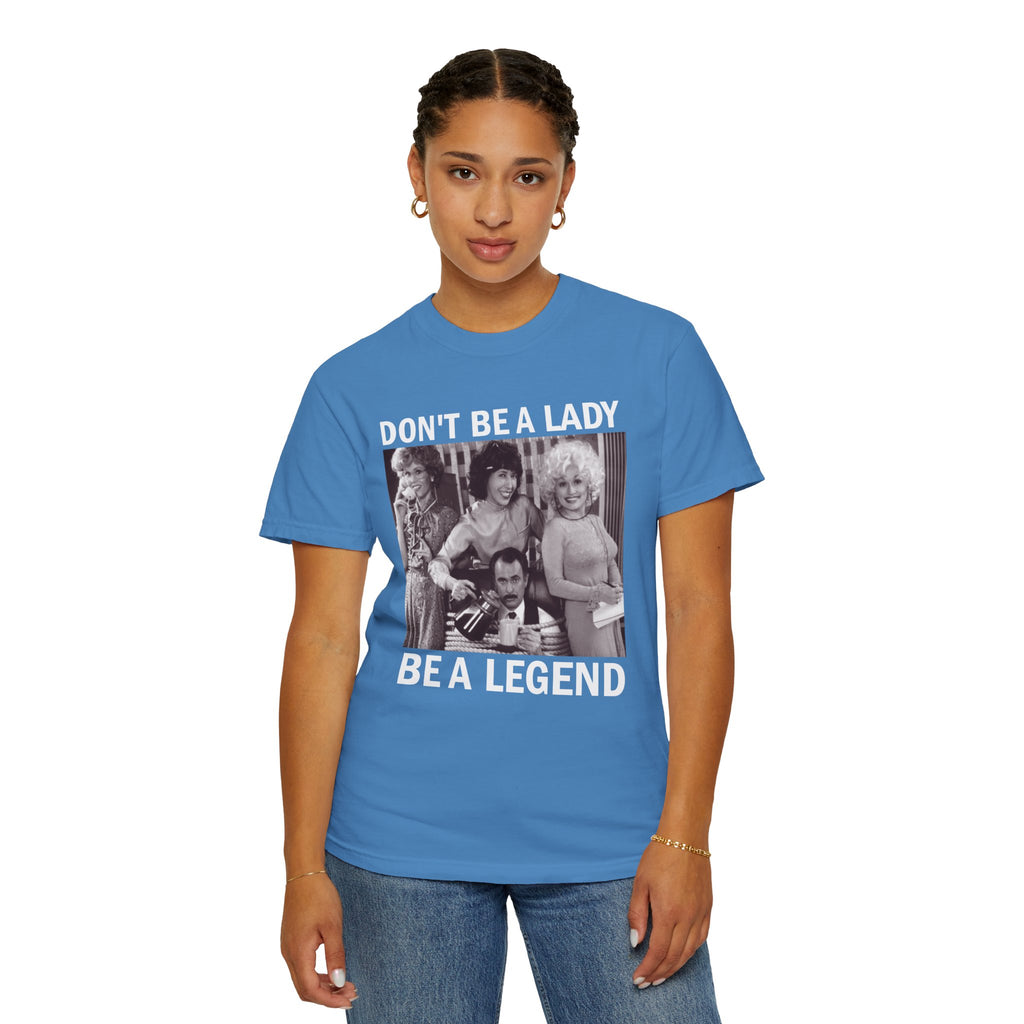 Don’t Be a Lady Be a Legend 9 to 5 Comfort Colors T-Shirt
