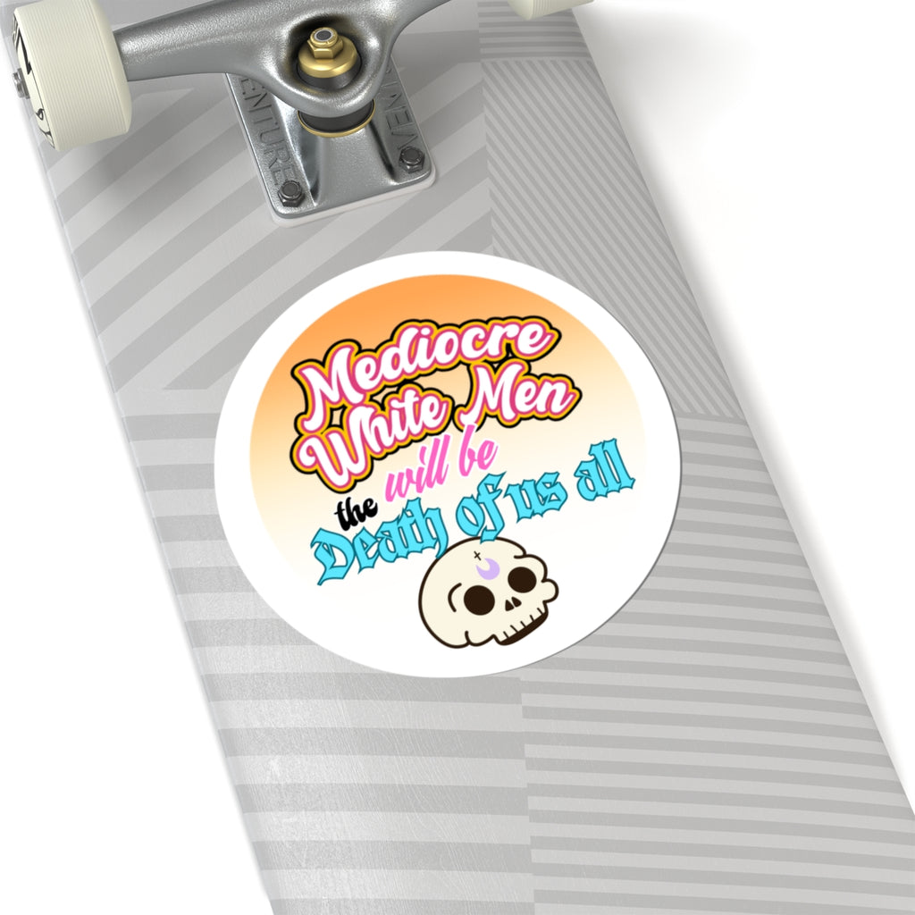 Mediocre White Men Will Be the Death of Us All Kiss-Cut Sticker