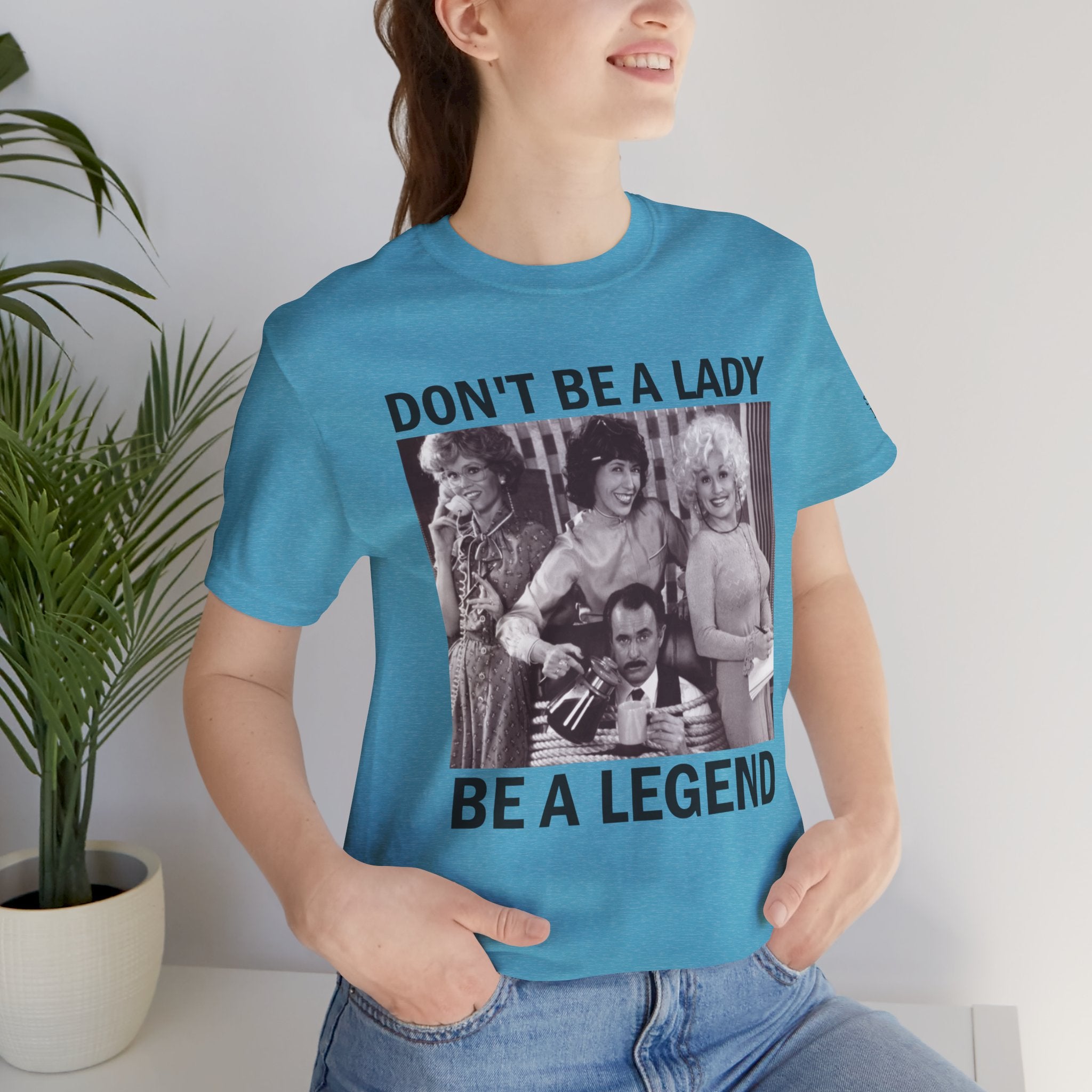Don't Be a Lady — Be a Legend Tee