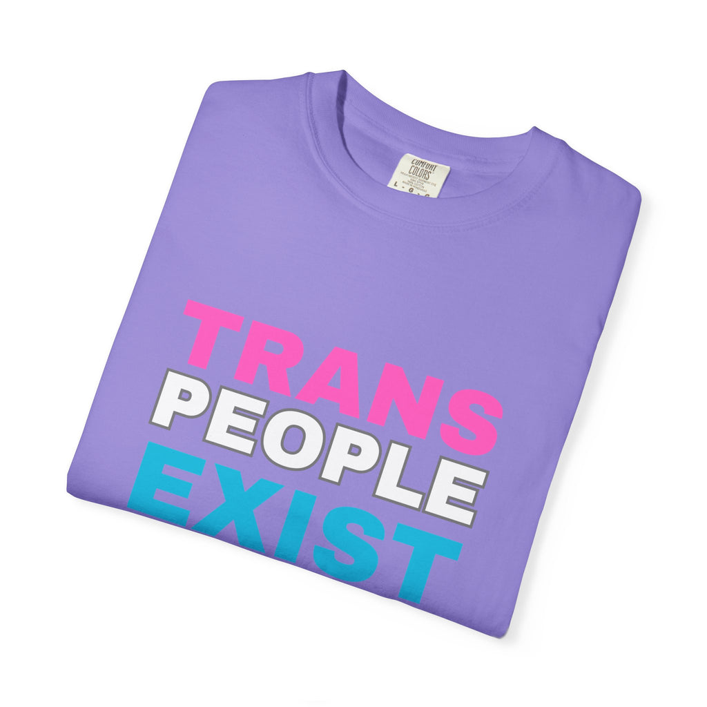 Trans People Exist Comfort Colors T-Shirt