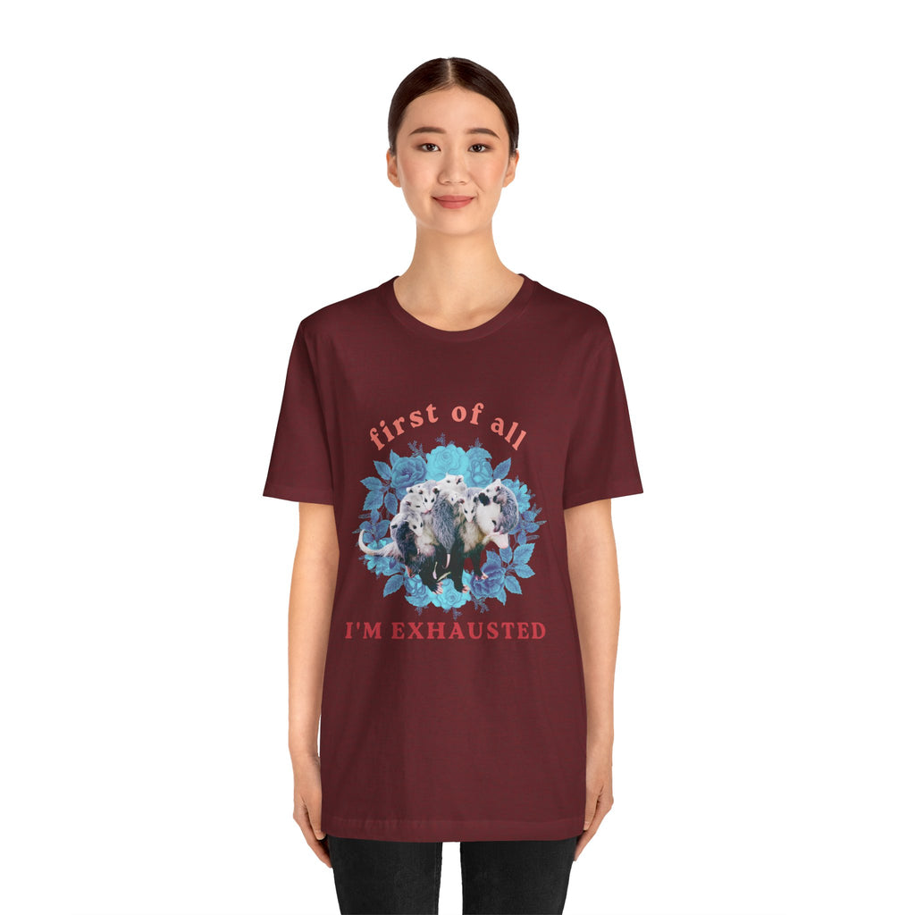 First of All I'm Exhausted Floral Possum Bella + Canvas T-Shirt