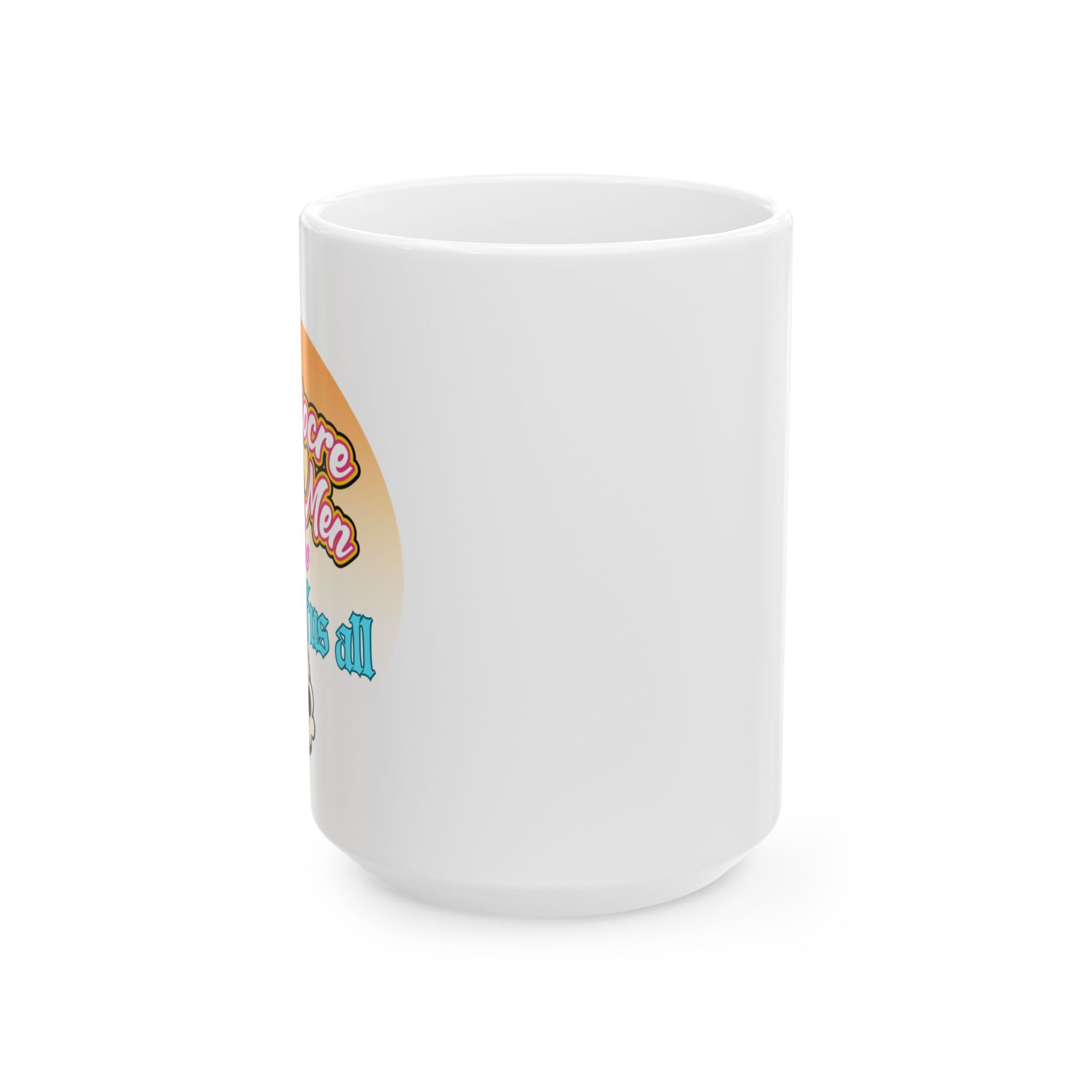 Mediocre White Men Will Be The Death of Us All Coffee Cup (11oz, 15oz)