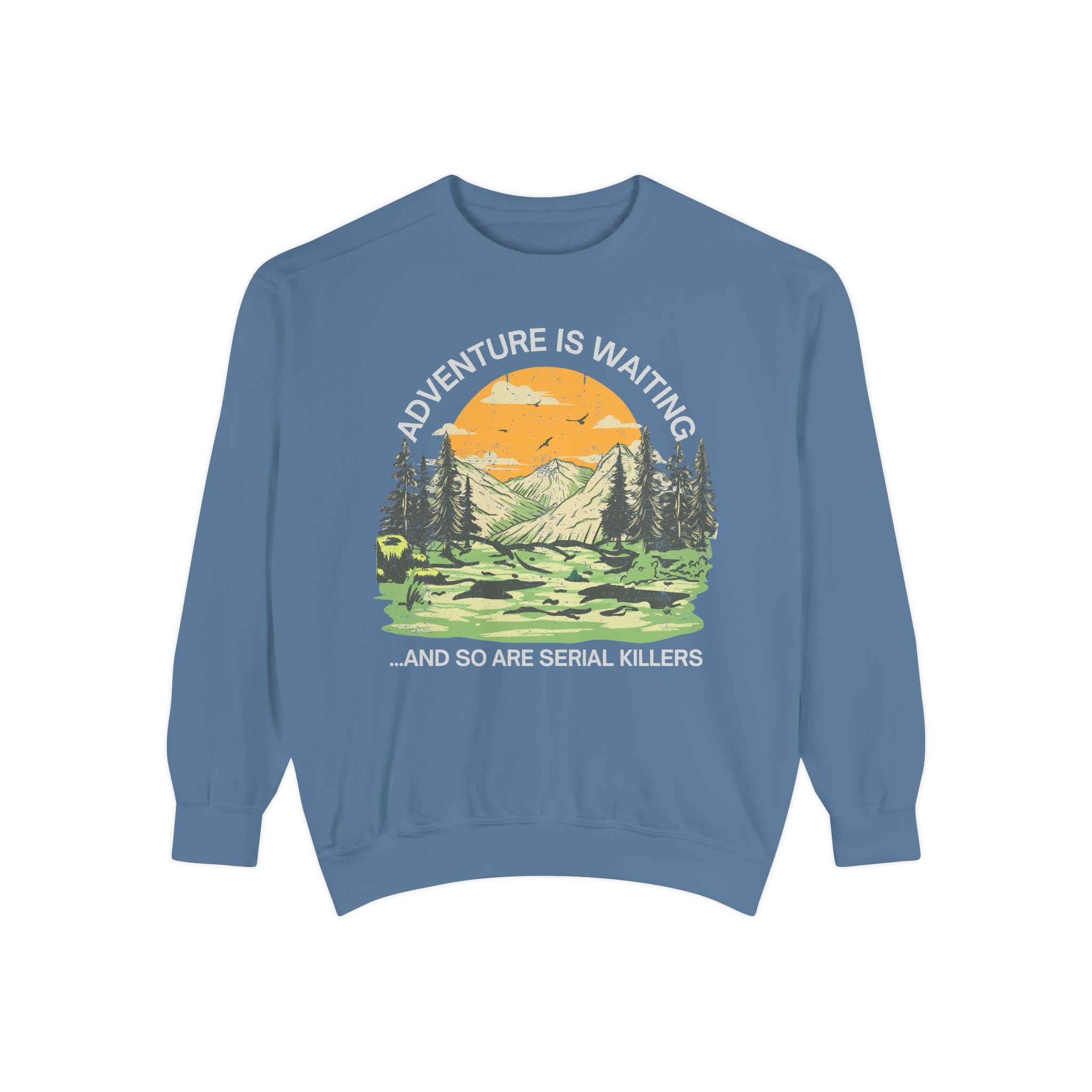 True Crime 'Adventure Is Waiting...and So Are Serial Killers' Sweatshirt