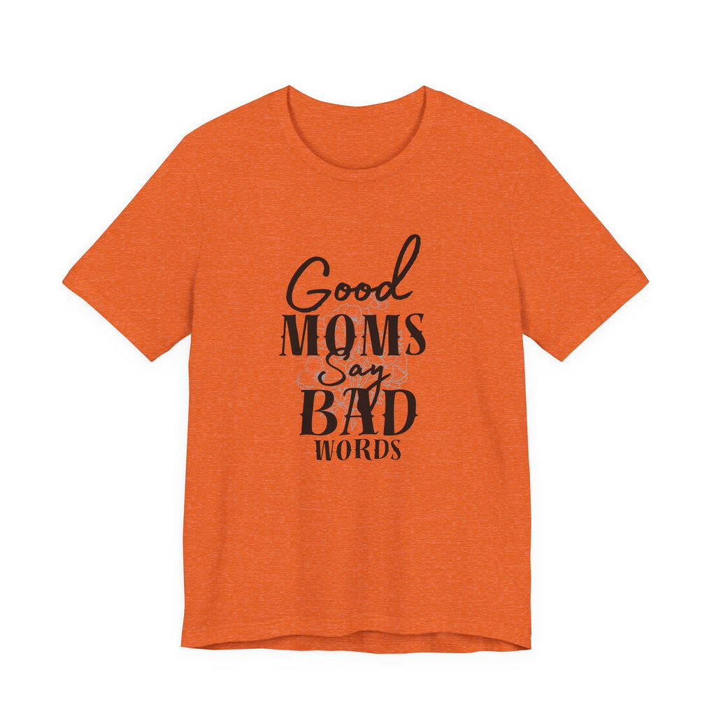 Good Moms Say Bad Words Bella + Canvas T-Shirt