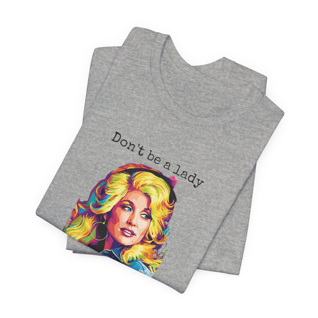 Dolly Parton "Don’t Be a Lady, Be a Dolly" Graphic Tee