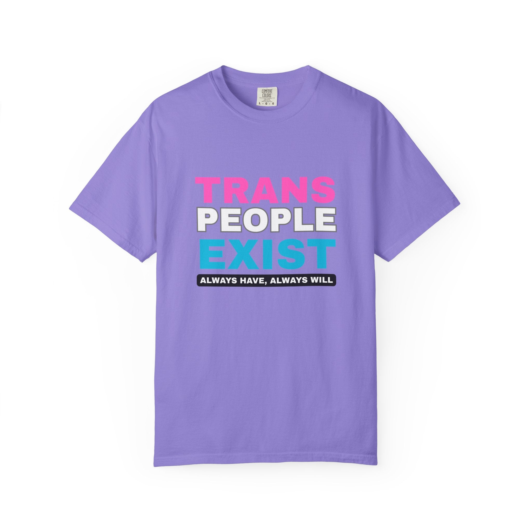 Trans People Exist Comfort Colors T-Shirt