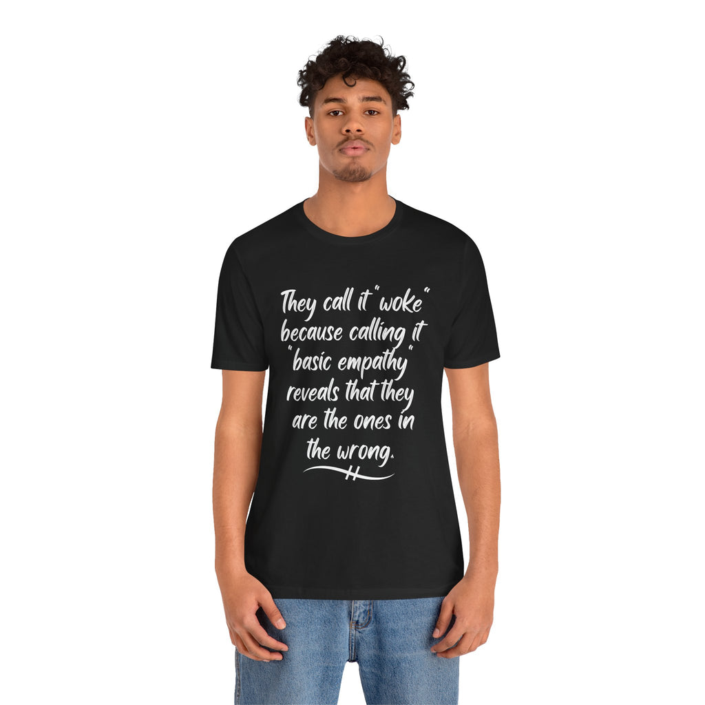 They Call It "Woke" - Basic Empathy Statement Tee on Bella + Canvas Shirt
