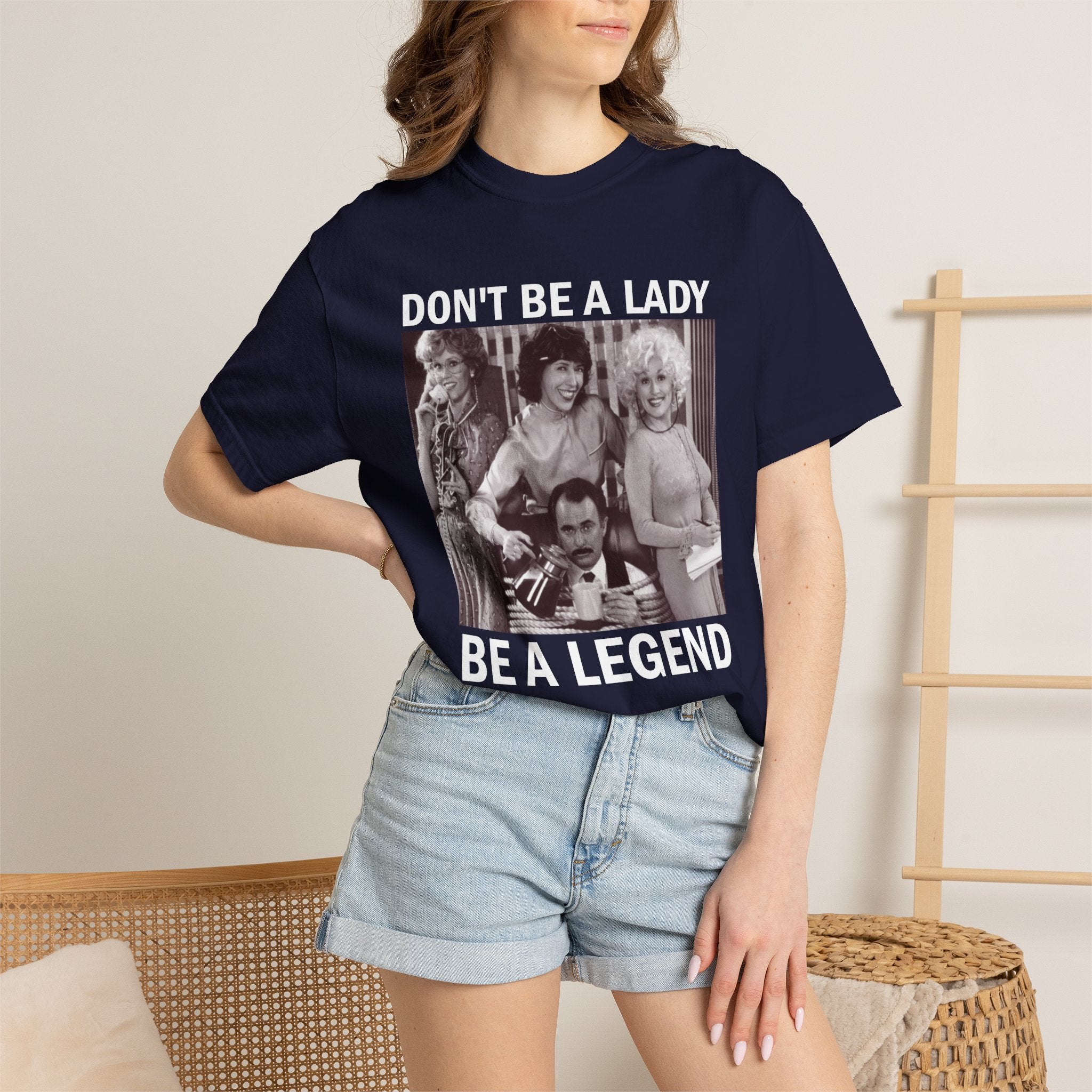 Don’t Be a Lady Be a Legend 9 to 5 Comfort Colors T-Shirt