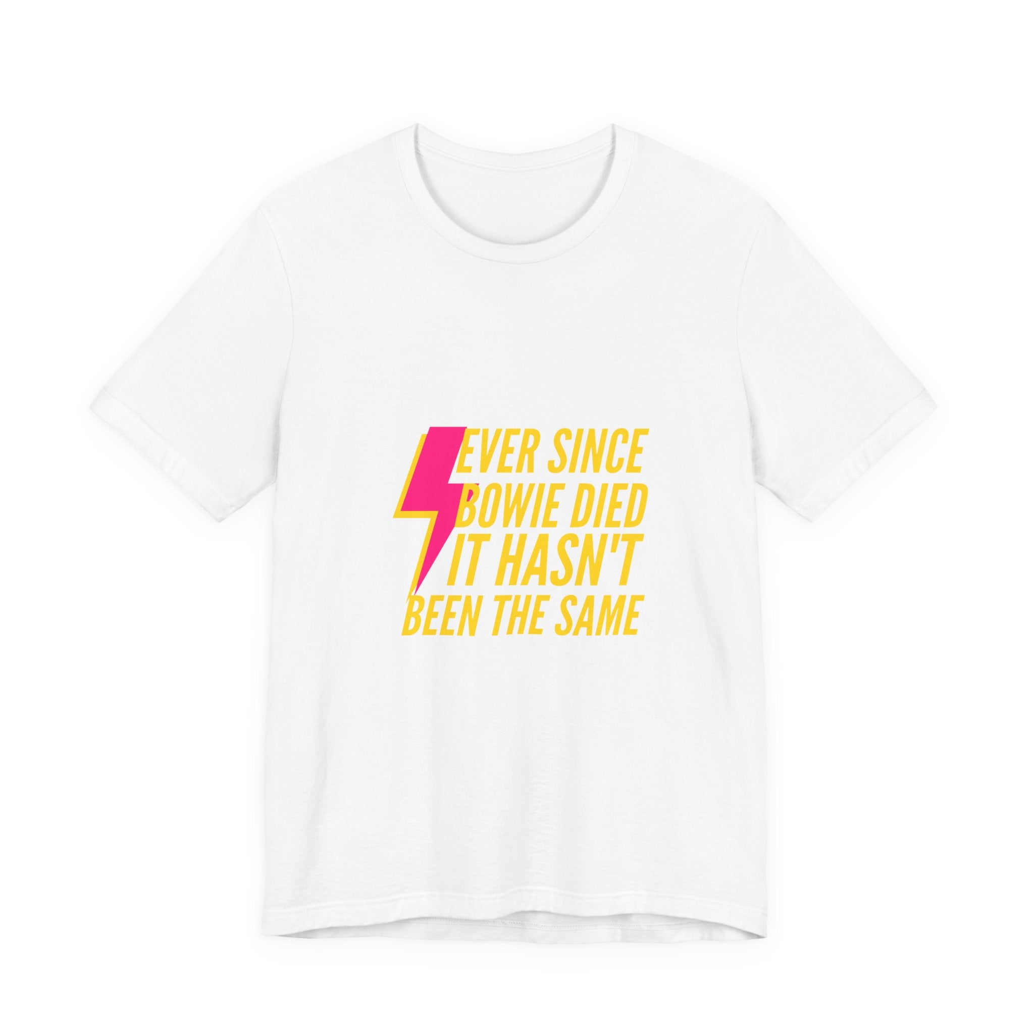 Ever Since Bowie Died, It Hasn't Been the SameLyric T-Shirt