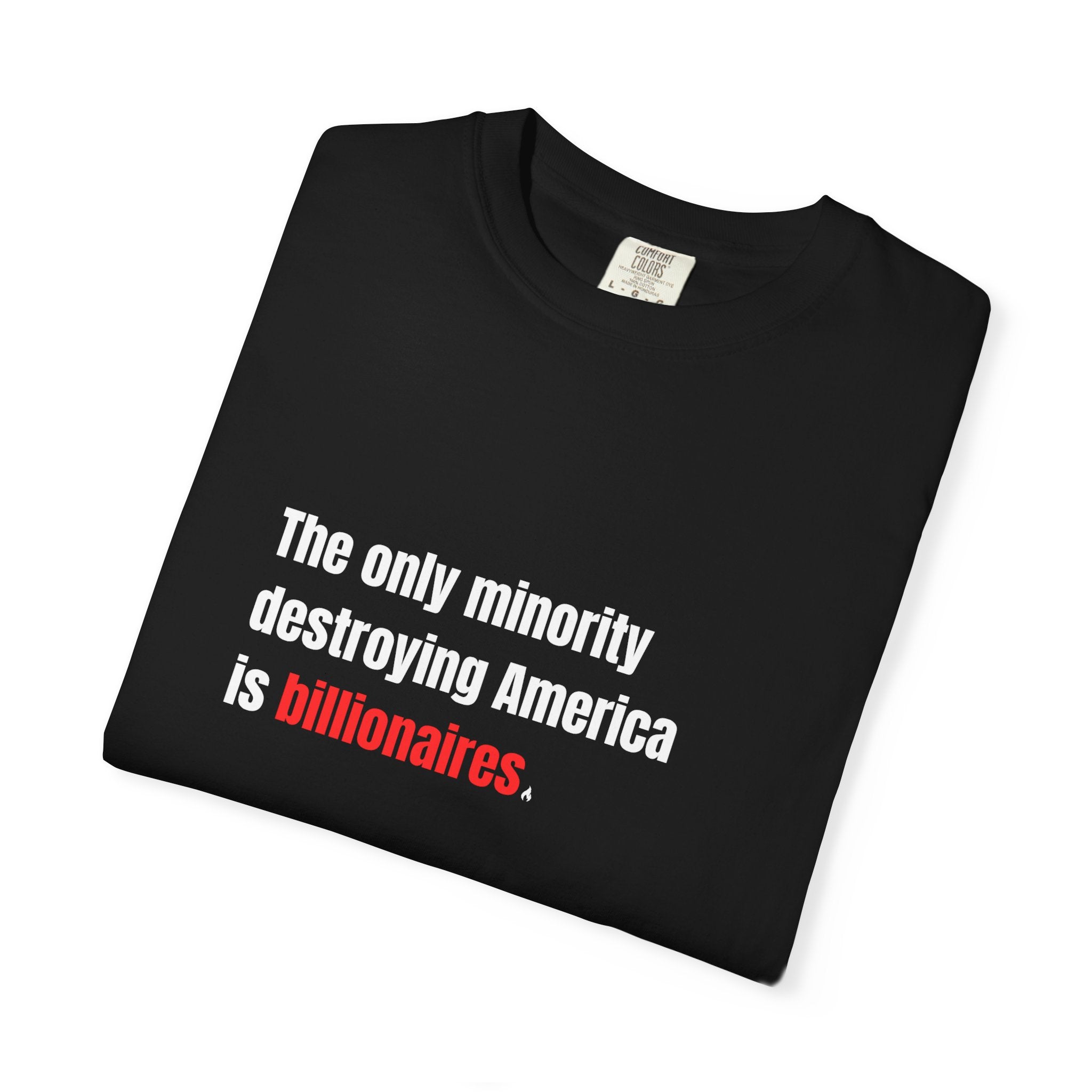 The Only Minority Destroying America is Billionaires Tee on Comfort Colors Shirt