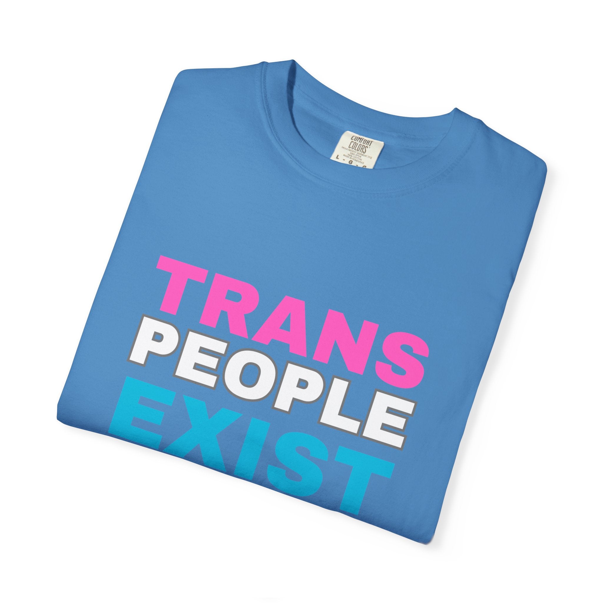 Trans People Exist Comfort Colors T-Shirt