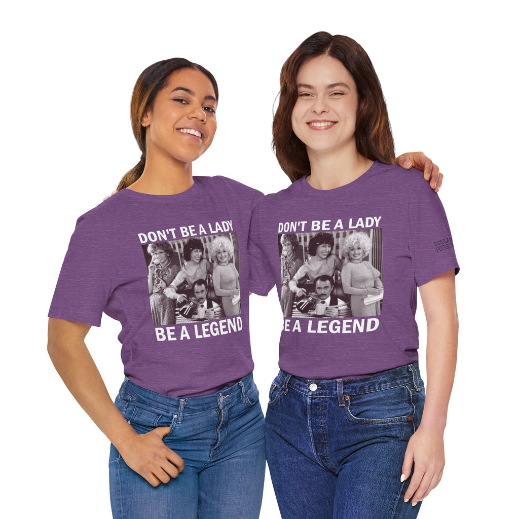 Don't Be a Lady — Be a Legend Tee