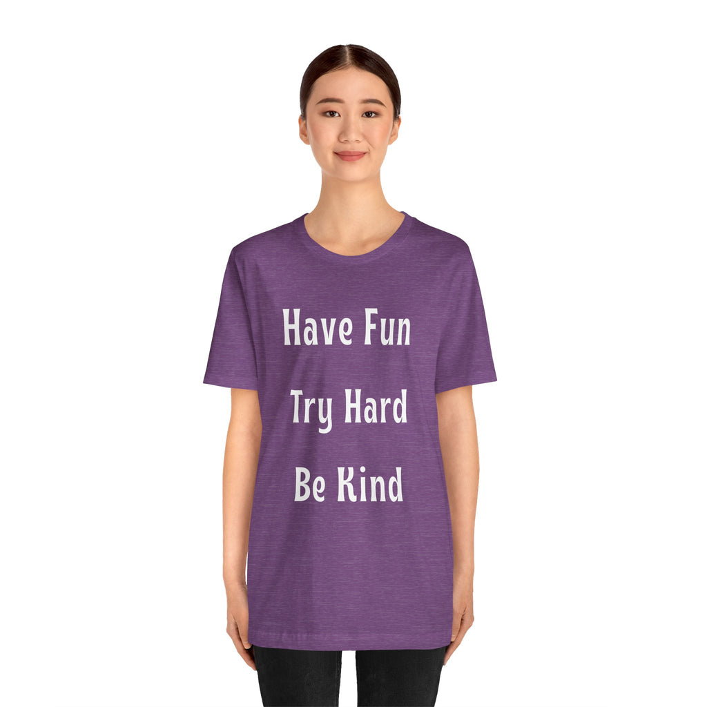 Have Fun Try Hard Be Kind Bella + Canvas T-Shirt