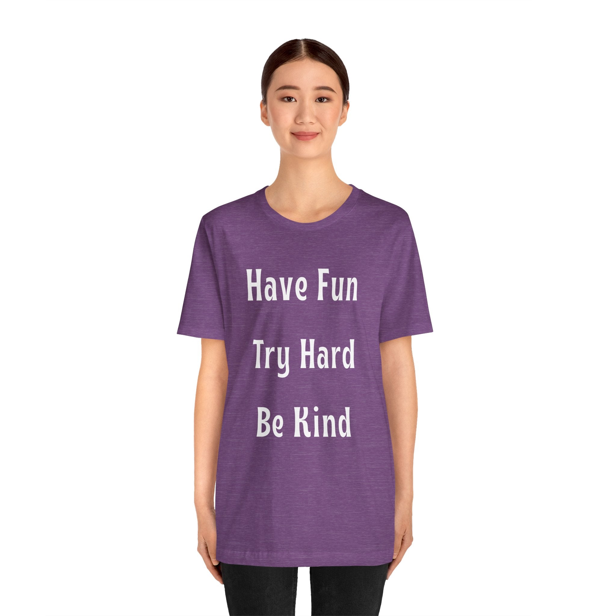 Have Fun Try Hard Be Kind Bella + Canvas T-Shirt