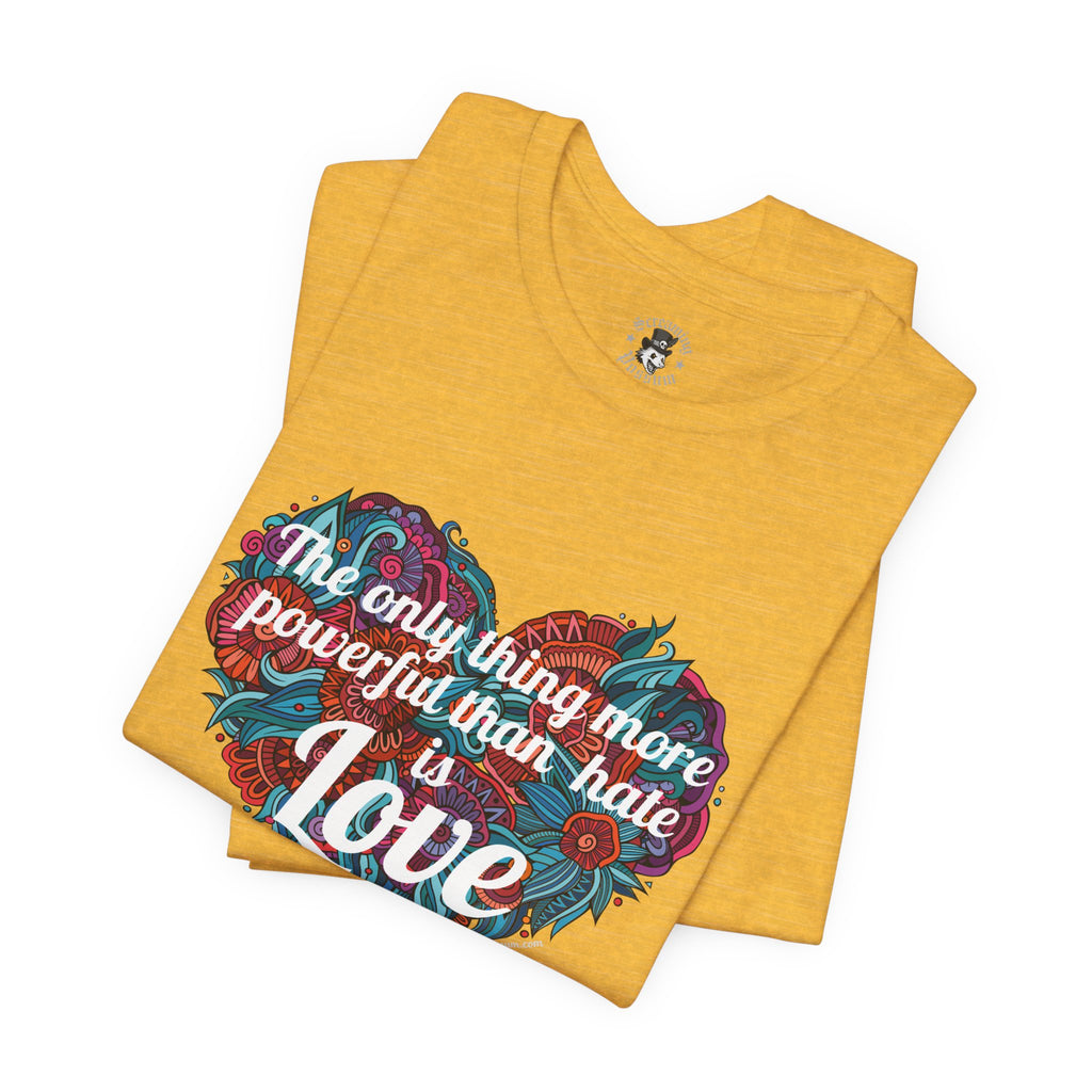 The Only Thing More Powerful Than Hate is Love Bella + Canvas T-Shirt