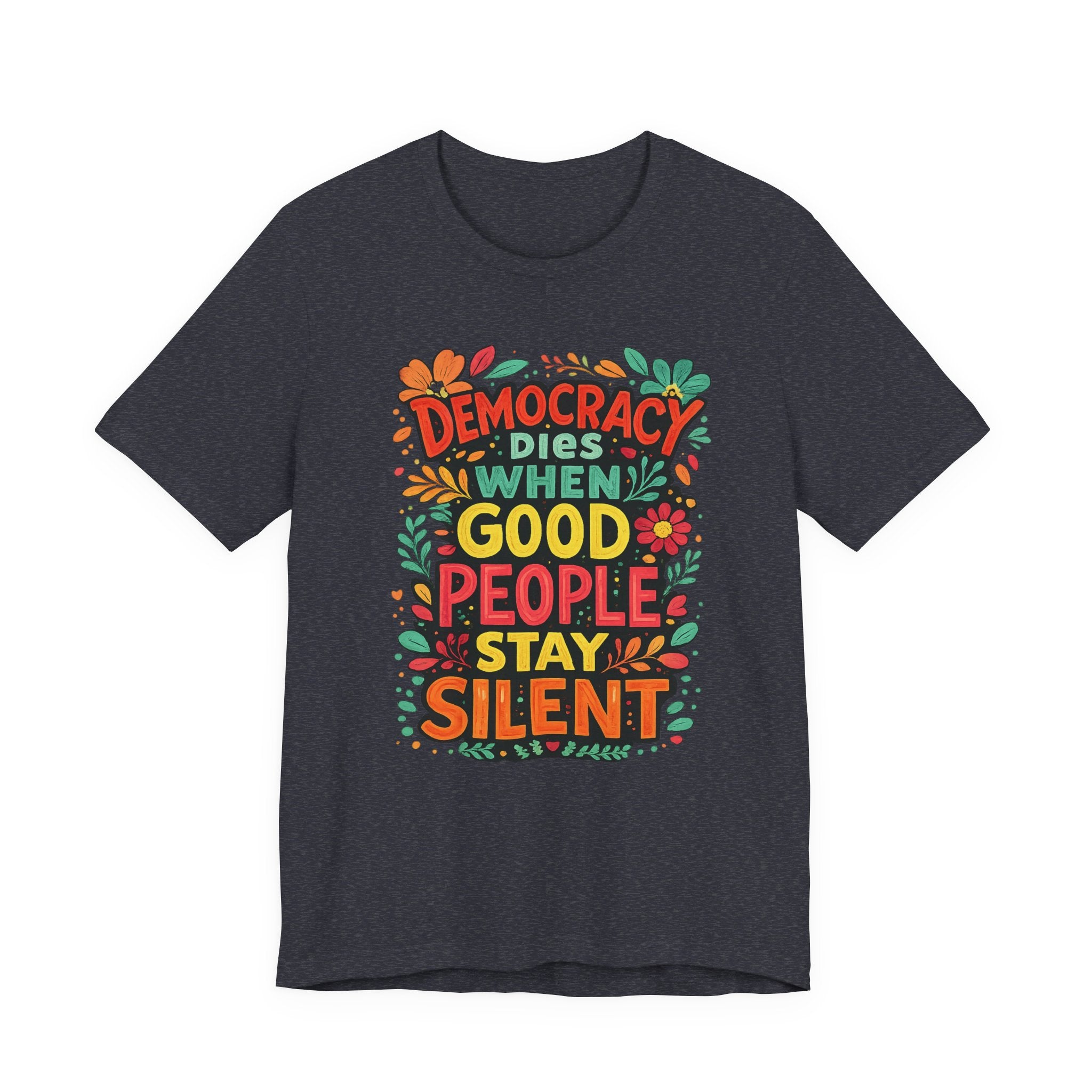 Democracy Dies When Good People Stay Silent T-Shirt