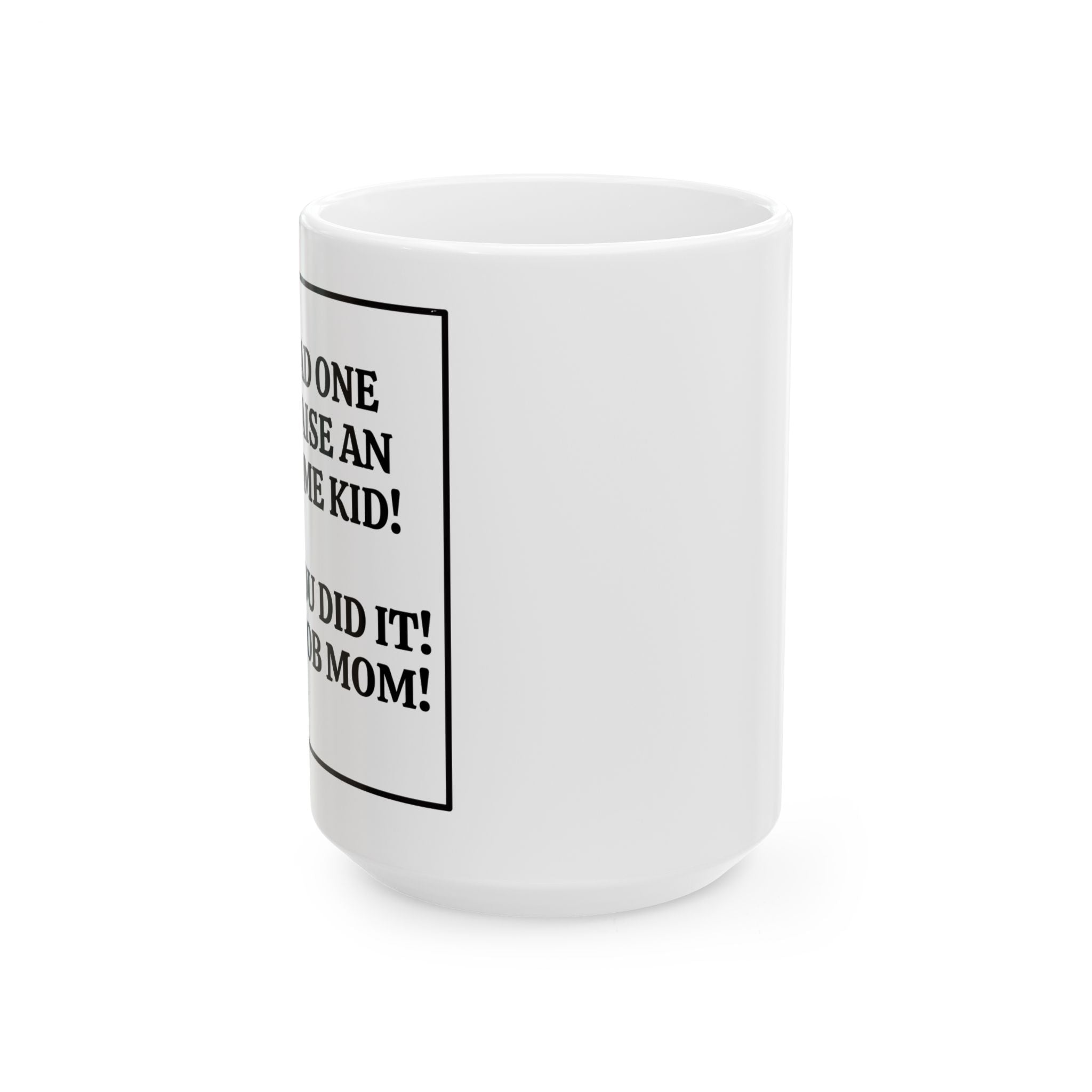 You Had One Job Funny Mom Coffee Cup (11oz, 15oz)