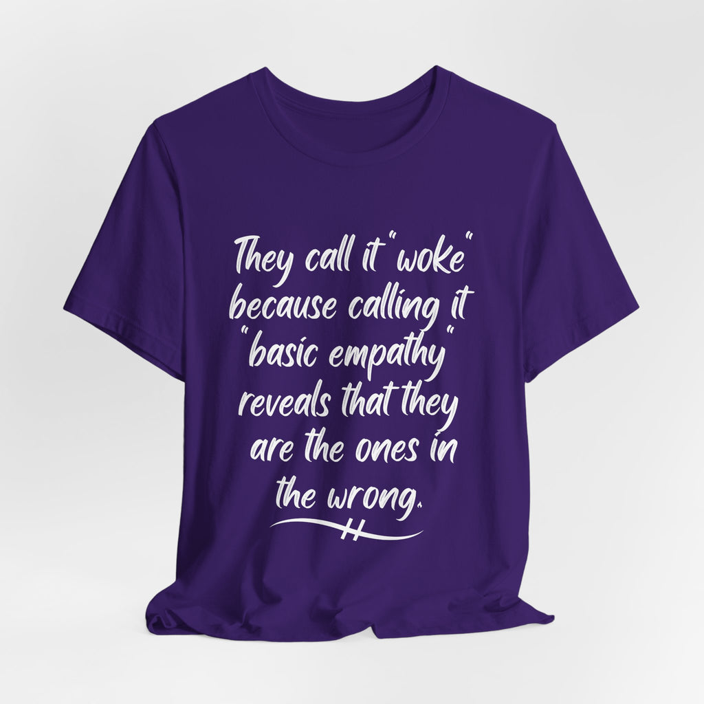 They Call It "Woke" - Basic Empathy Statement Tee on Bella + Canvas Shirt
