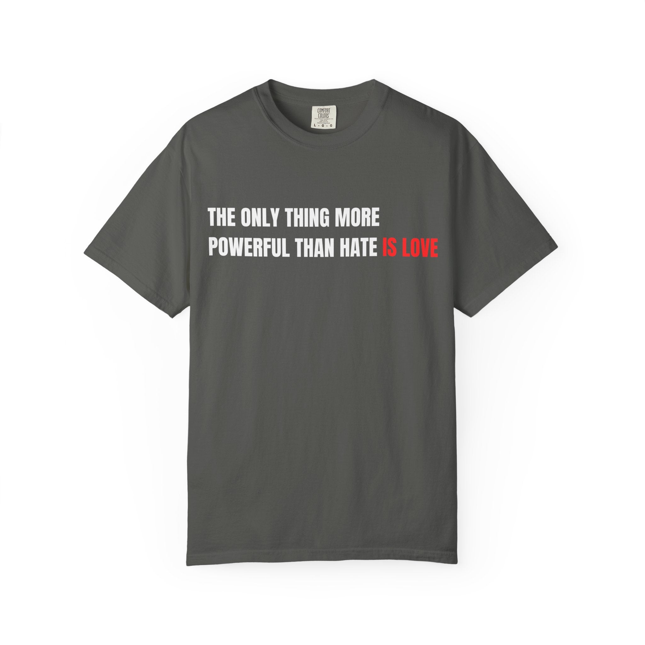 The Only Thing More Powerful Than Hate Is Love Comfort Colors T-Shirt