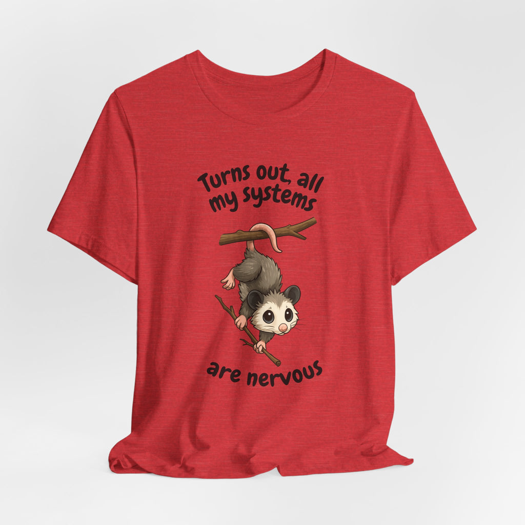 Nervous Possum T-Shirt — "Turns Out All My Systems Are Nervous" Cute Graphic Tee