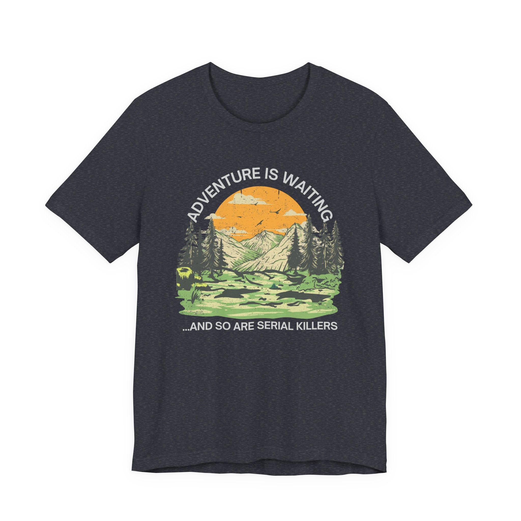 Adventure Is Waiting… And So Are Serial Killers T‑Shirt