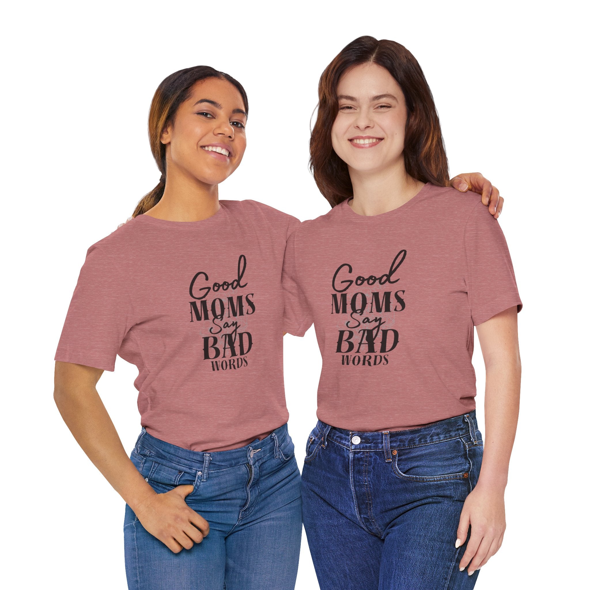 Good Moms Say Bad Words Bella + Canvas T-Shirt