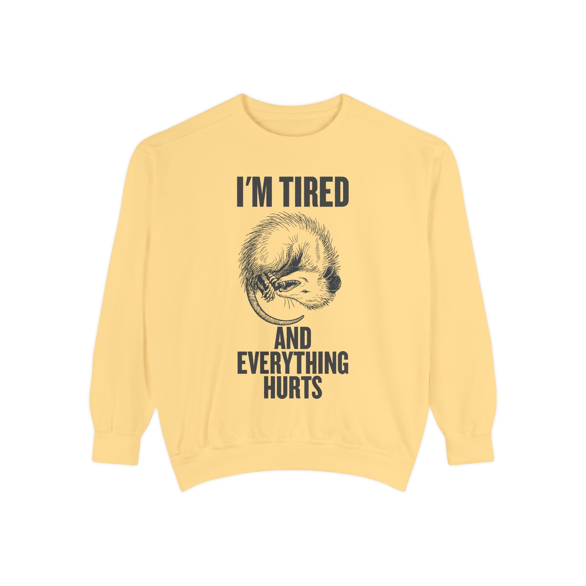 I'm Tired and Everything Hurts - Possum Crewneck Sweatshirt