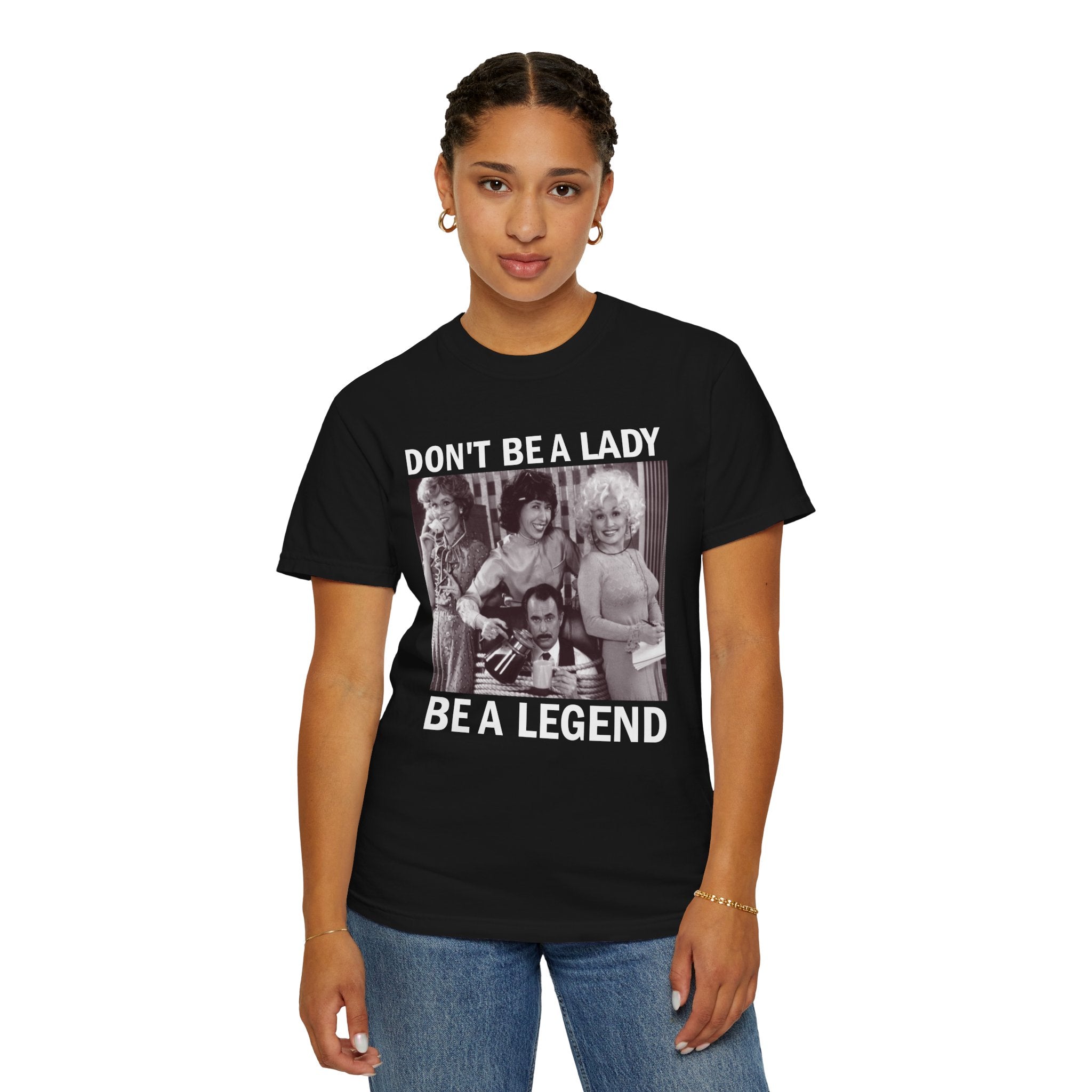 Don’t Be a Lady Be a Legend 9 to 5 Comfort Colors T-Shirt