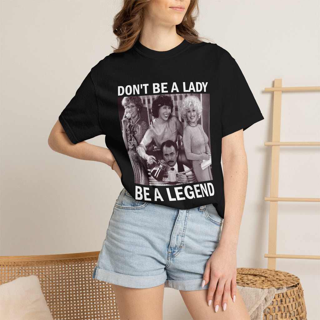 Don’t Be a Lady Be a Legend 9 to 5 Comfort Colors T-Shirt