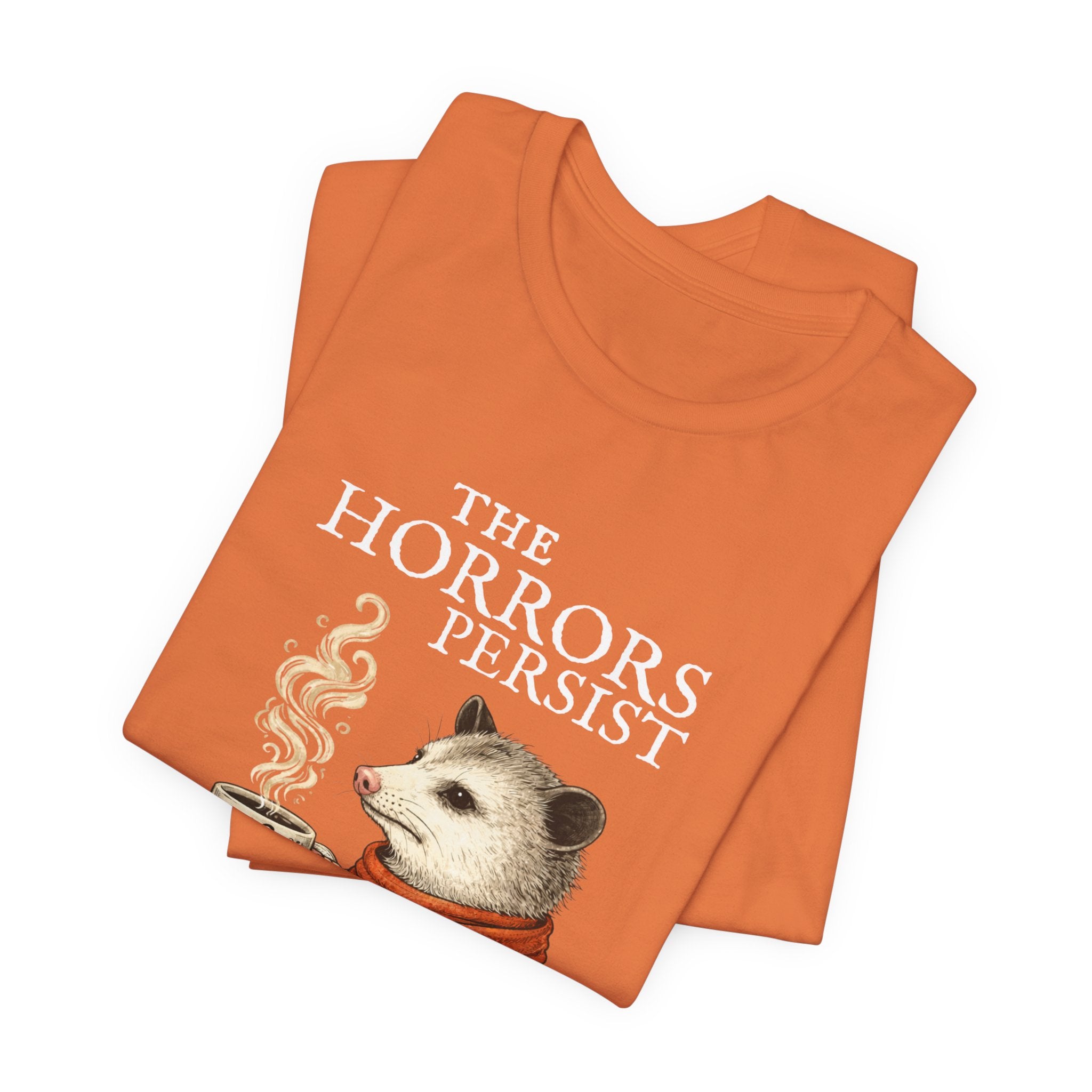 The Horrors Persist But So Do I Possum T-shirt