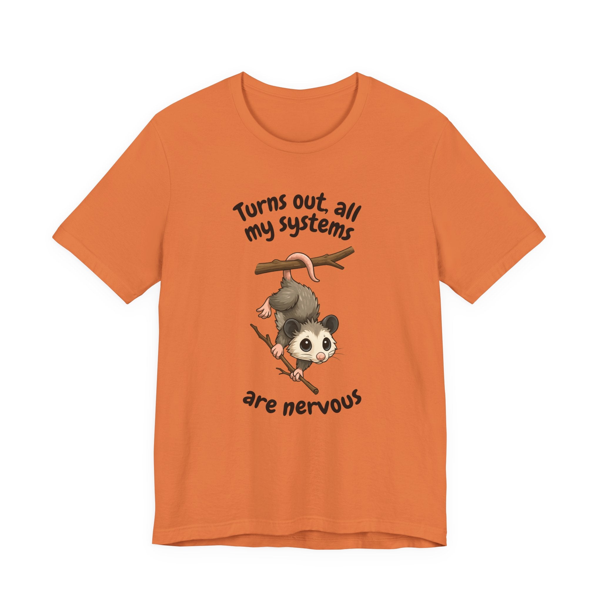 Nervous Possum T-Shirt — "Turns Out All My Systems Are Nervous" Cute Graphic Tee