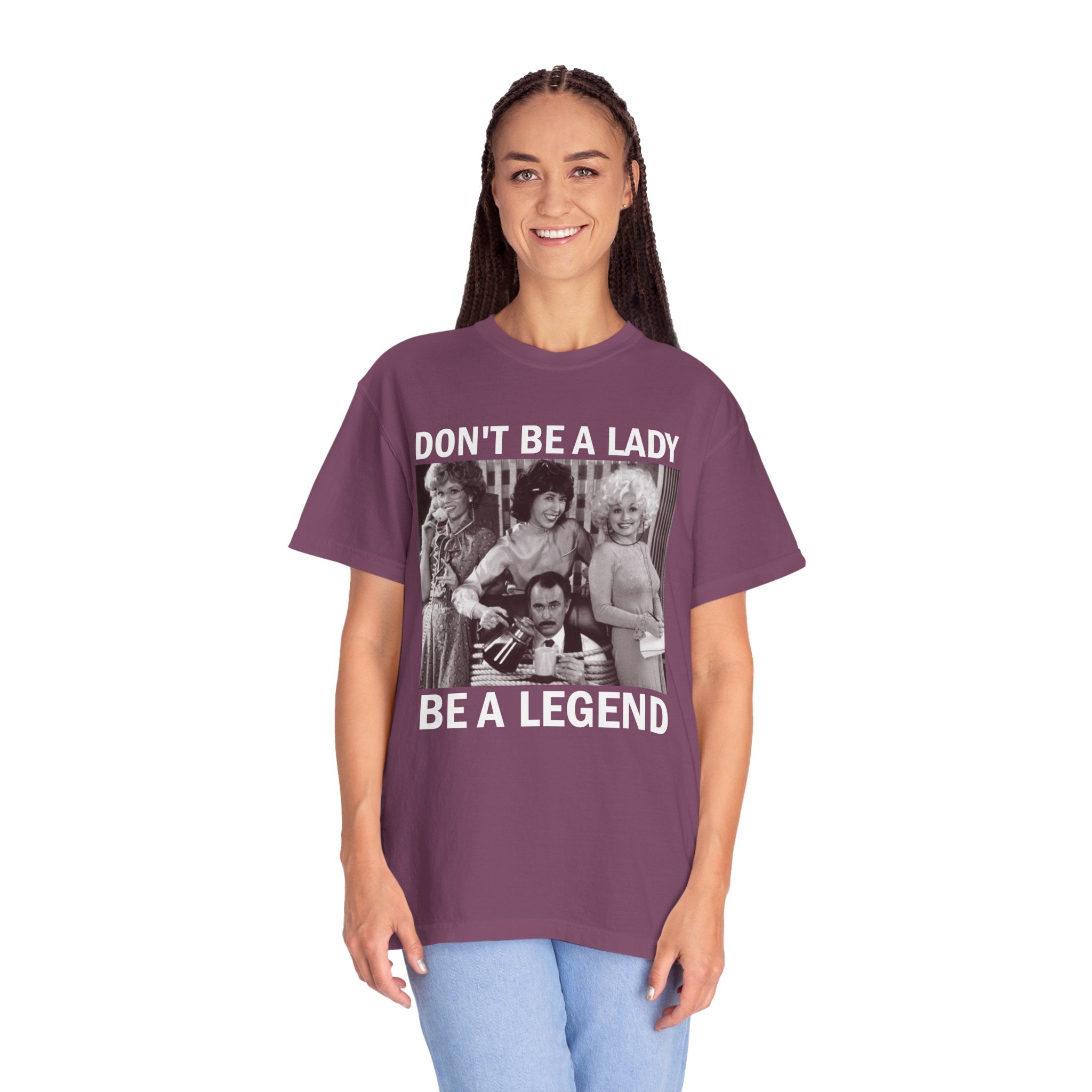 Don’t Be a Lady Be a Legend 9 to 5 Comfort Colors T-Shirt