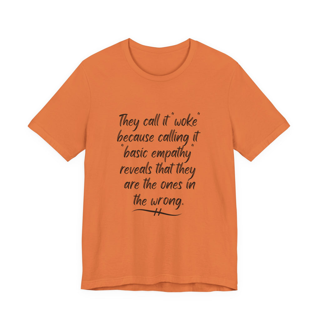 They Call It "Woke" - Basic Empathy Statement Tee on Bella + Canvas Shirt