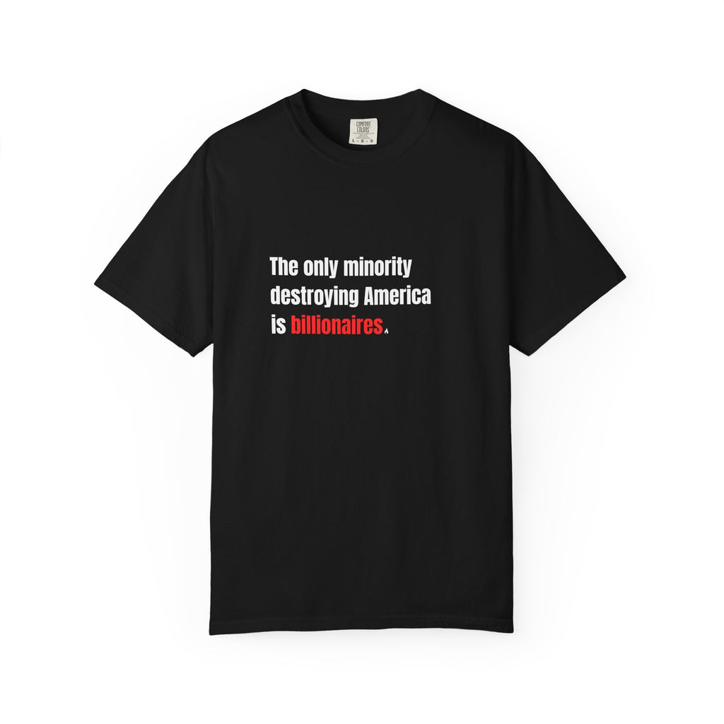 The Only Minority Destroying America is Billionaires Tee on Comfort Colors Shirt