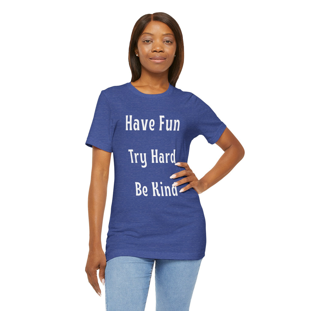 Have Fun Try Hard Be Kind Bella + Canvas T-Shirt