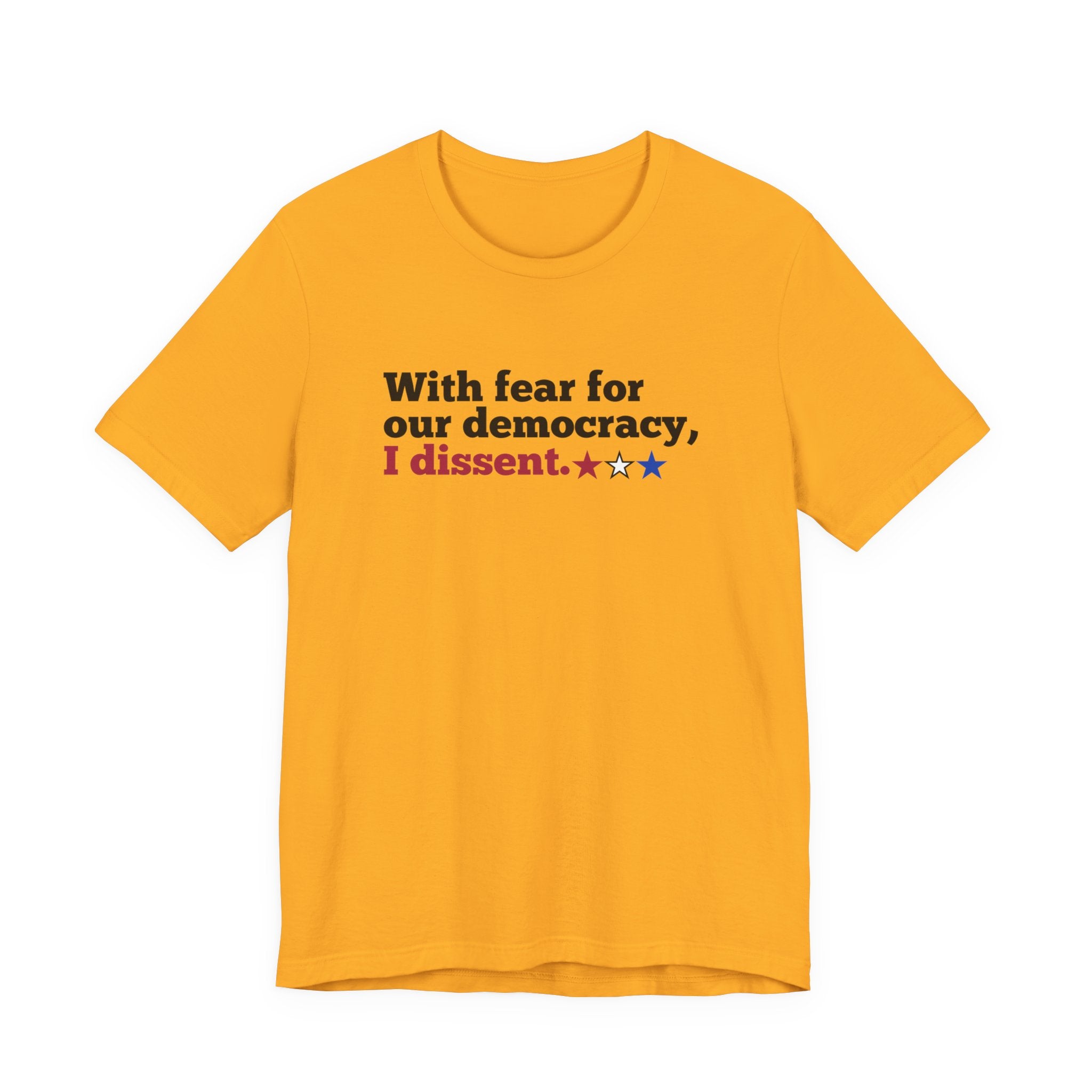 "With fear for our democracy, I dissent." Bella + Canvas T-Shirt