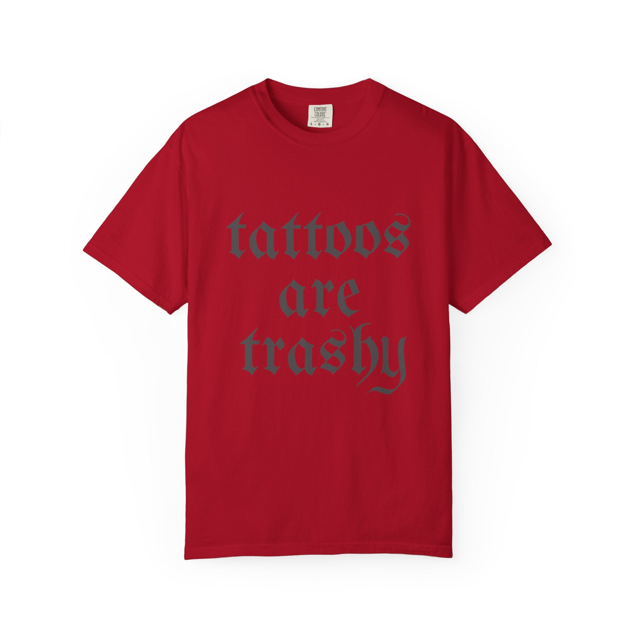 Tattoos Are Trashy Comfort Colors T-Shirt