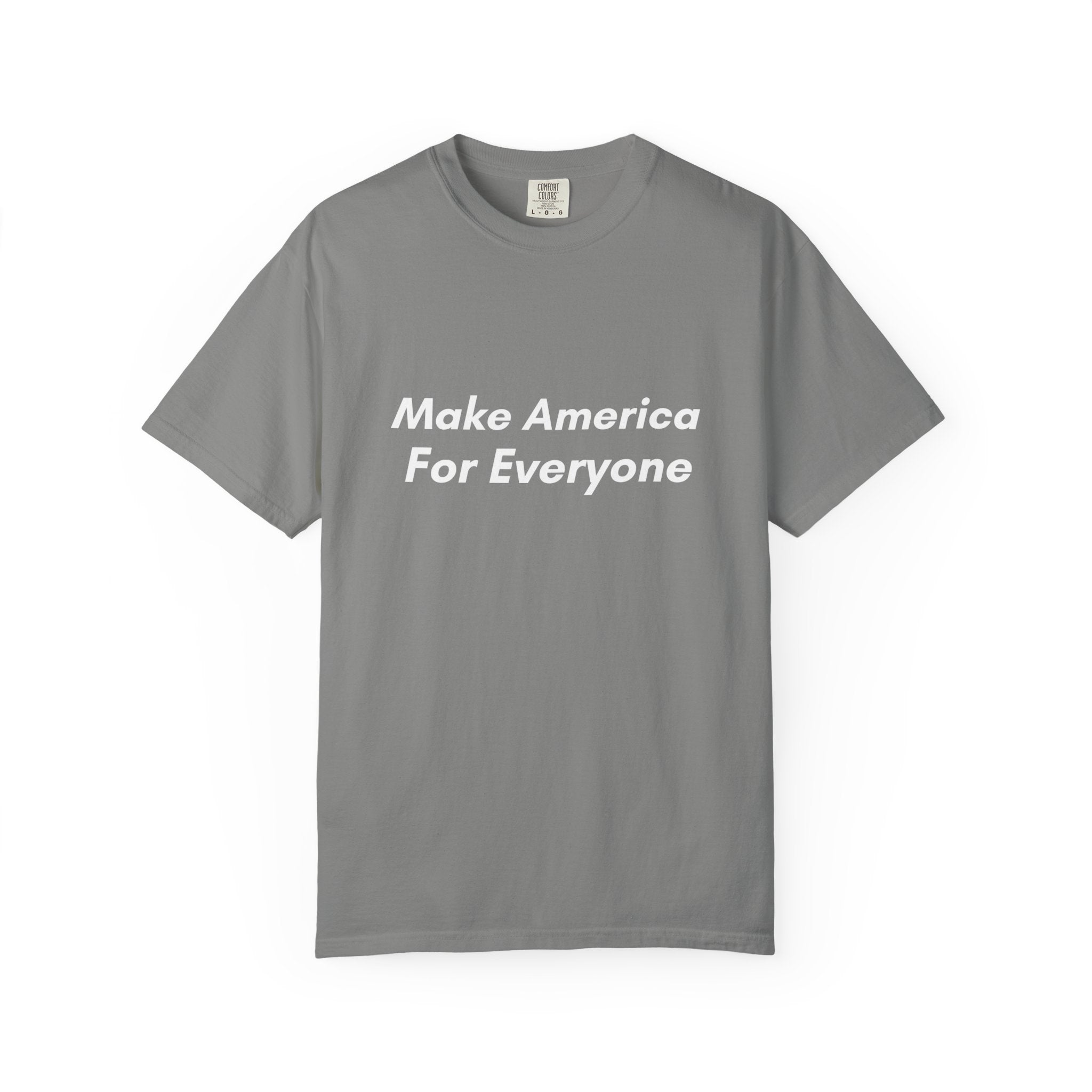 Make America For Everyone Tee on Comfort Colors Shirt