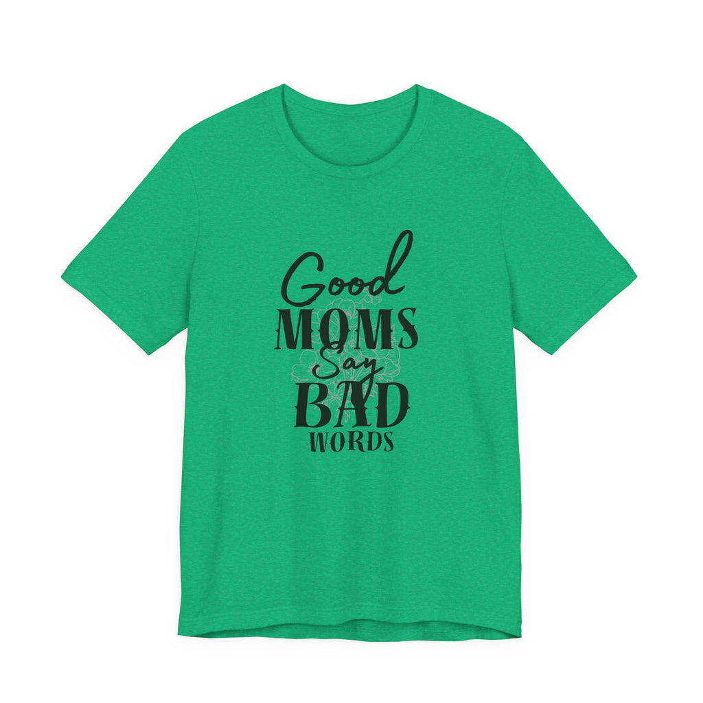 Good Moms Say Bad Words Bella + Canvas T-Shirt