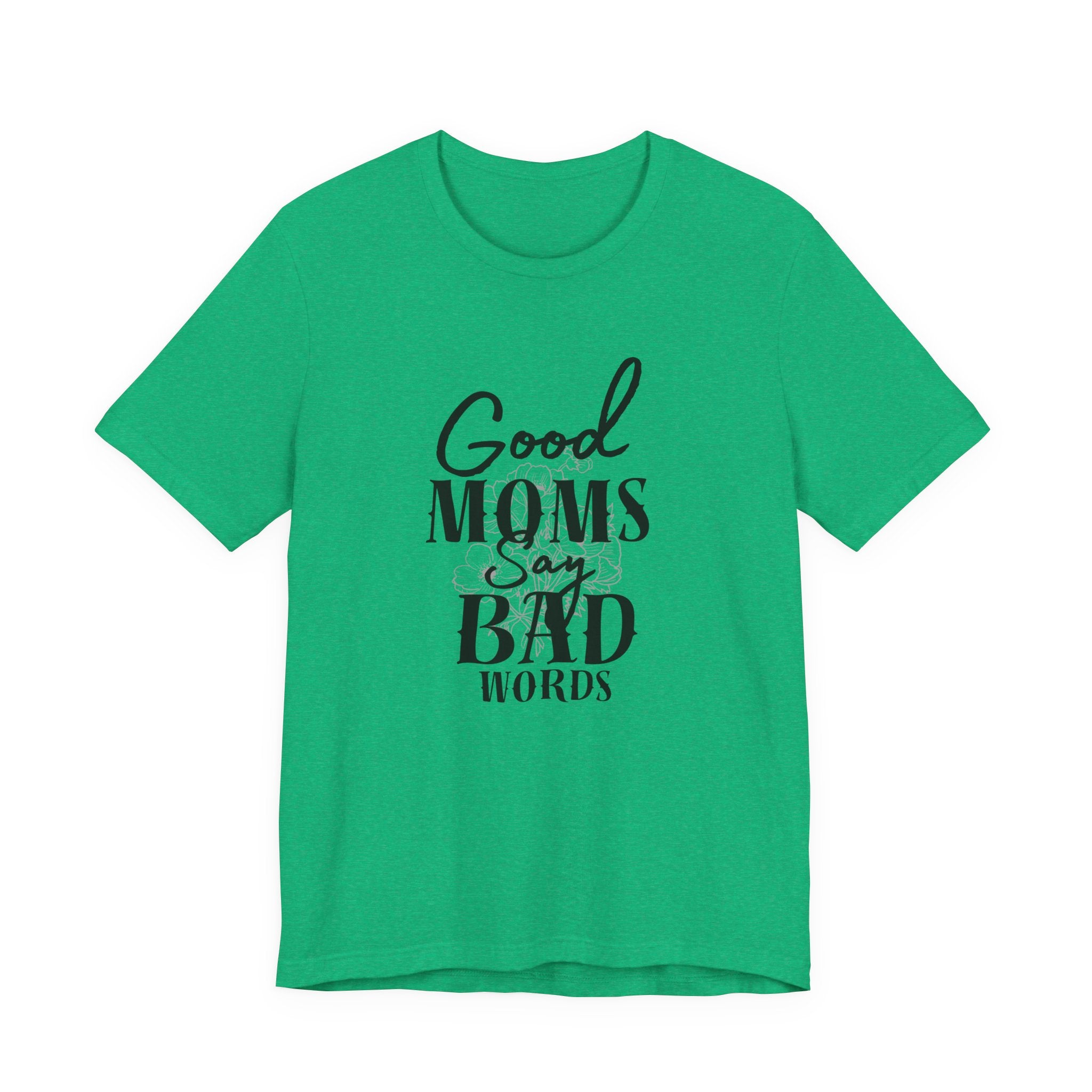 Good Moms Say Bad Words Bella + Canvas T-Shirt